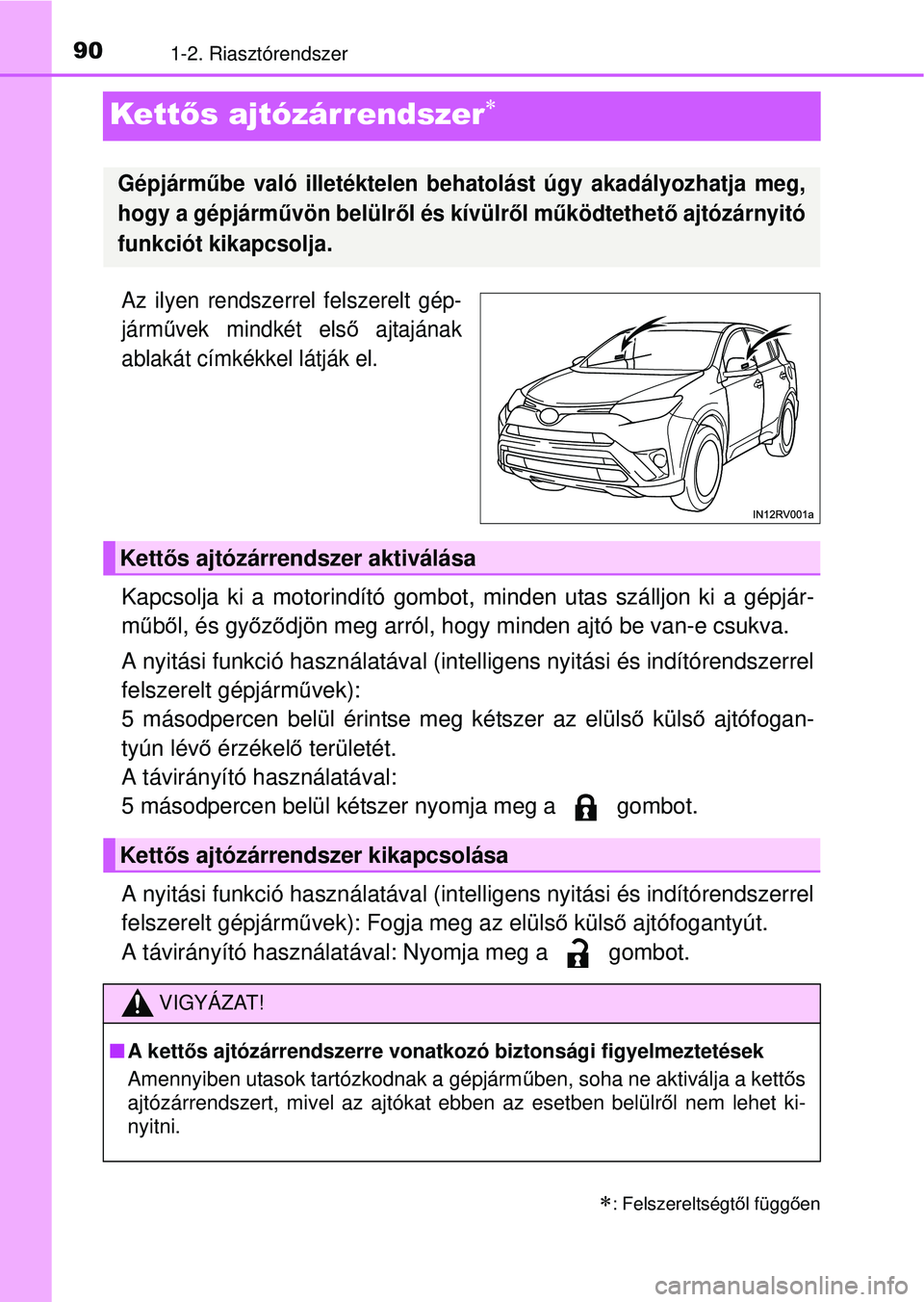 TOYOTA RAV4 2015 Kezelési útmutató (in Hungarian) 901-2. Riasztórendszer
Kettős ajtózárrendszer
Az ilyen rendszerrel felszerelt gép-
járművek mindkét els ő ajtajának
ablakát címkékkel látják el.
Kapcsolja ki a motorindító gombot, TOYOTA RAV4 2015 Kezelési útmutató (in Hungarian) 901-2. Riasztórendszer
Kettős ajtózárrendszer
Az ilyen rendszerrel felszerelt gép-
járművek mindkét els ő ajtajának
ablakát címkékkel látják el.
Kapcsolja ki a motorindító gombot,