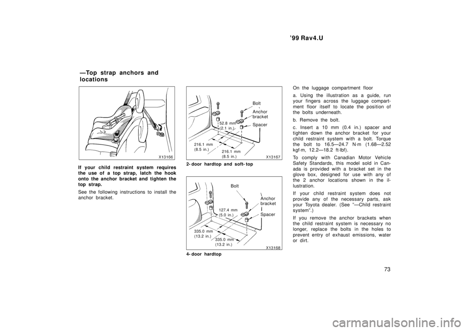 TOYOTA RAV4 1999 Manual PDF  99 Rav4.U73
If your child restraint system requires 
the use of a top strap, latch the hook 
onto the anchor bracket and tighten the 
top strap. 
See the following instructions to install the 
ancho