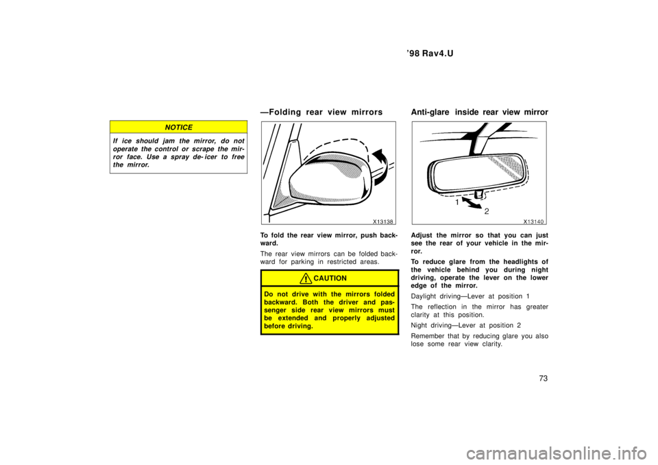 TOYOTA RAV4 1998 Manual PDF 98 Rav4.U73
NOTICE
If ice should jam the mirror, do notoperate the control or scrape the mir-ror face. Use a spray de- icer to freethe mirror.
ÐFolding rear view mirrors
To fold the rear view mirro TOYOTA RAV4 1998 Manual PDF 98 Rav4.U73
NOTICE
If ice should jam the mirror, do notoperate the control or scrape the mir-ror face. Use a spray de- icer to freethe mirror.
ÐFolding rear view mirrors
To fold the rear view mirro