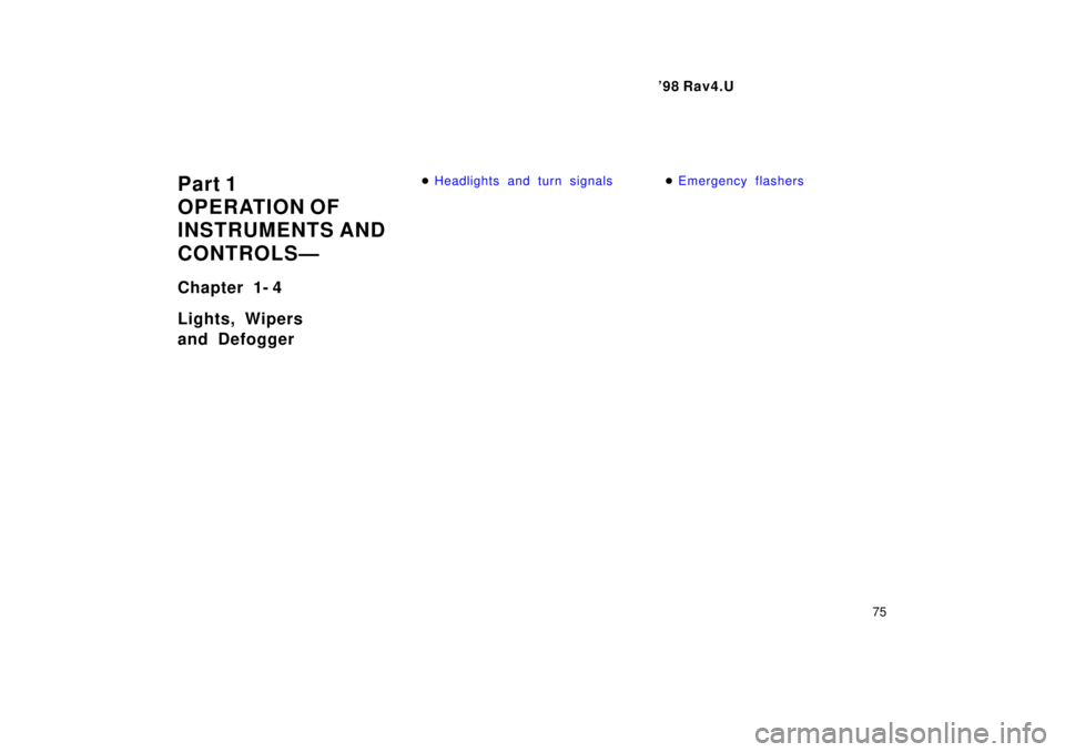 TOYOTA RAV4 1998 Manual PDF  98 Rav4.U75
Part 1 
OPERATION OF
INSTRUMENTS AND 
CONTROLSÐ 
Chapter 1- 4 
Lights, Wipers 
and Defogger
�
Headlights and turn signals�Emergency flashers 