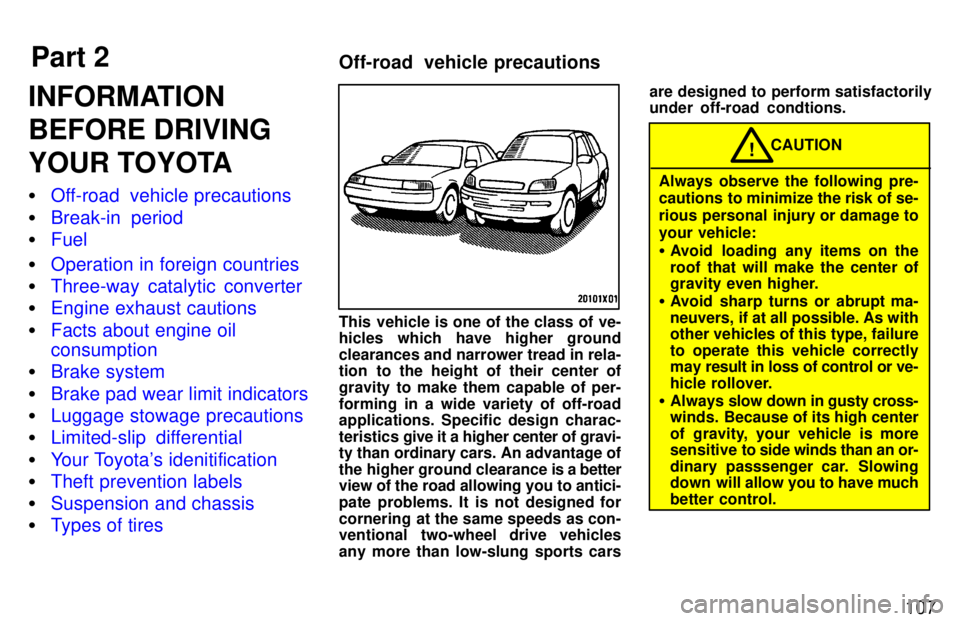 TOYOTA RAV4 1997  Owners Manual Part 2Off-road  vehicle precautions
107
INFORMATION 
BEFORE DRIVING
YOUR TOYOTA �
Off-road  vehicle precautions
�Break-in period
�Fuel
�Operation in foreign countries
�Three-way catalytic converter
�E