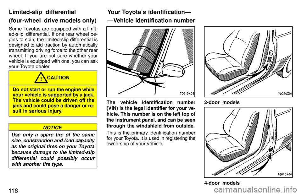 TOYOTA RAV4 1997  Owners Manual 11 6Some Toyotas are equipped with a limit- 
ed-slip  differential. If one rear wheel be- 
gins to spin, the limited-slip differential is
designed to aid traction by automatically 
transmitting drivin