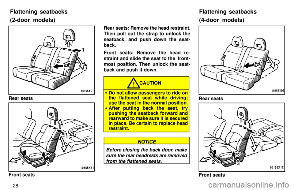 TOYOTA RAV4 1997 Owners Manual 28
Rear seats
Front seatsRear 
seats: Remove the head restraint.
Then pull out the strap to unlock the 
seatback, and push down the seat-back. 
Front seats: Remove the head re- 
straint and slide the 