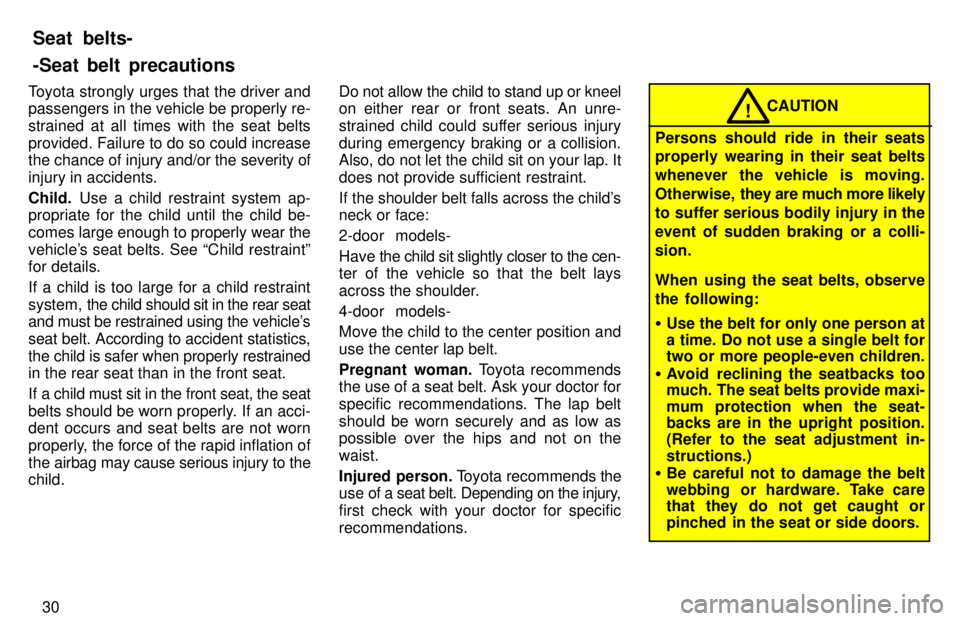 TOYOTA RAV4 1997 Owners Guide 30
Toyota strongly urges that the driver and passengers in the vehicle be properly re- strained at all times with the seat belts
provided. Failure to do so could increase
the chance of injury and/or TOYOTA RAV4 1997 Owners Guide 30
Toyota strongly urges that the driver and passengers in the vehicle be properly re- strained at all times with the seat belts
provided. Failure to do so could increase
the chance of injury and/or