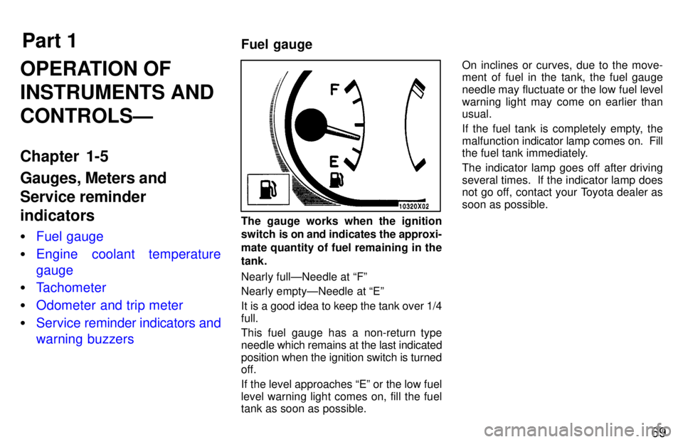 TOYOTA RAV4 1997 Manual PDF Part 1Fuel gauge
69
OPERATION OF INSTRUMENTS ANDCONTROLSÐ 
Chapter 1-5 Gauges, Meters and Service reminderindicators �
Fuel gauge
�Engine coolant temperature gauge
�Tachometer
�Odometer and trip mete