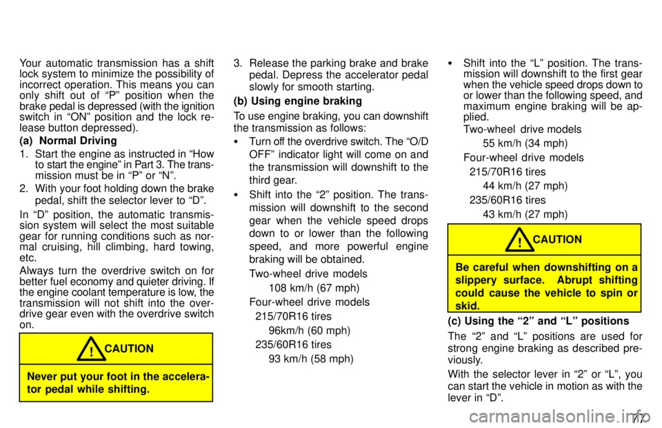 TOYOTA RAV4 1997 Manual PDF 77
Your automatic transmission has a shift 
lock system to minimize the possibility of 
incorrect operation. This means you can 
only shift out of Pº position when the brake 
pedal is depressed (wit