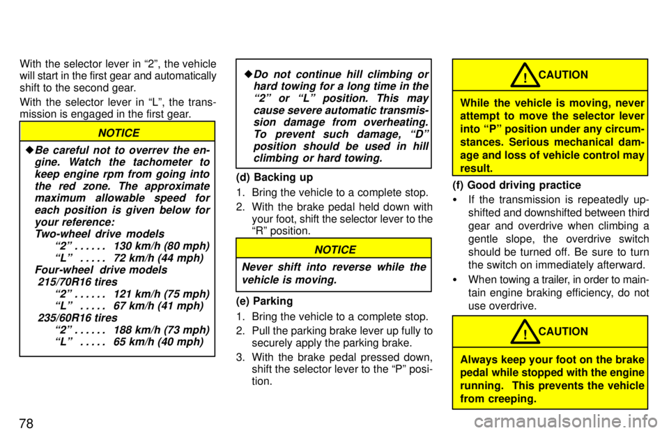 TOYOTA RAV4 1997 Manual PDF 78With the selector lever in 2º, the vehicle 
will 
start in the first gear and automatically
shift to the second gear. 
With the selector lever in Lº, the trans- 
mission is engaged in the first 