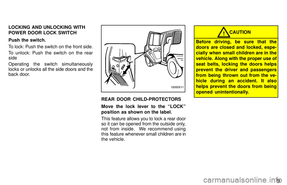 TOYOTA RAV4 1997  Owners Manual 9
LOCKING AND UNLOCKING WITH POWER DOOR LOCK SWITCH Push the switch. 
To lock: Push the switch on the front side. 
To unlock: Push the switch on the rear side Operating the switch simultaneously 
lock