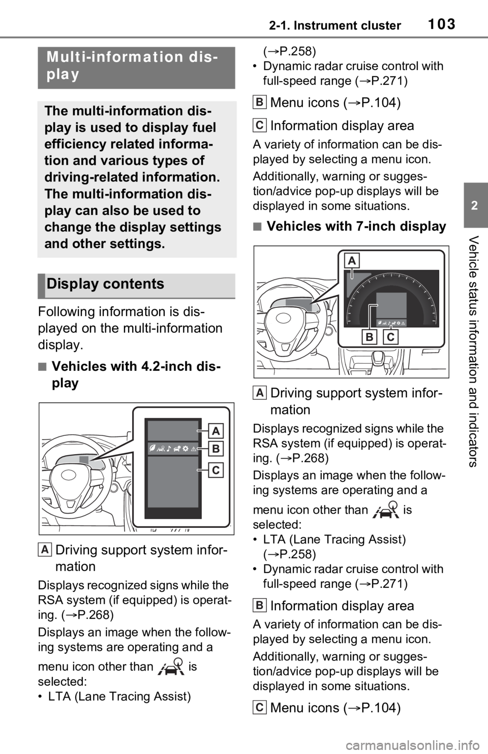 TOYOTA RAV4 HYBRID 2021 Owners Manual 1032-1. Instrument cluster
2
Vehicle status information and indicators
Following information is dis-
played on the multi-information
display.
■Vehicles with 4.2-inch dis-
play
Driving support syste TOYOTA RAV4 HYBRID 2021 Owners Manual 1032-1. Instrument cluster
2
Vehicle status information and indicators
Following information is dis-
played on the multi-information
display.
■Vehicles with 4.2-inch dis-
play
Driving support syste
