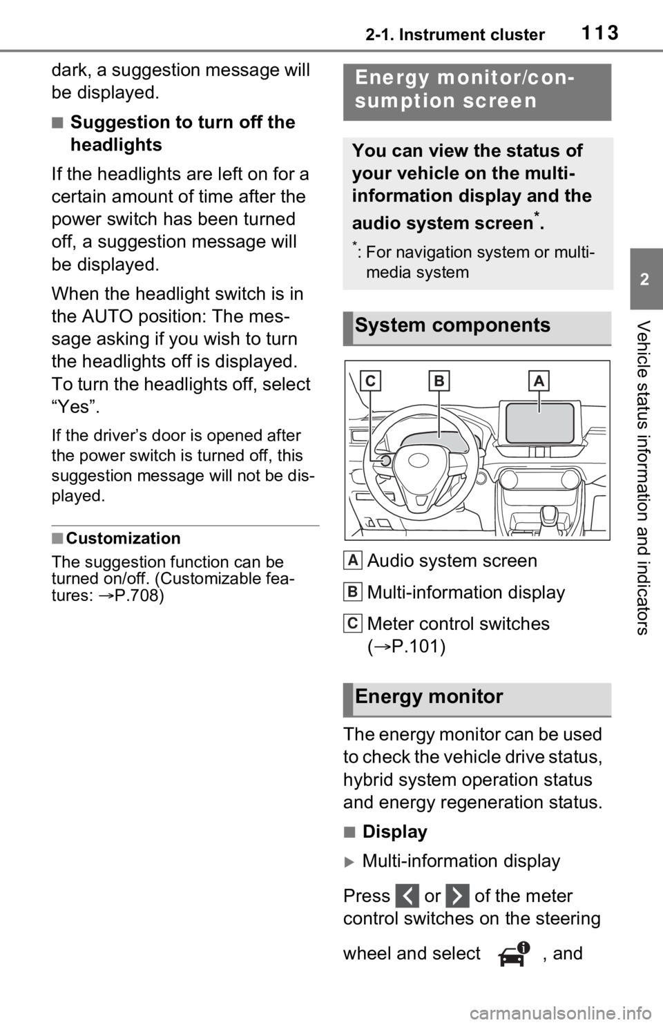 TOYOTA RAV4 HYBRID 2021 Owners Manual 1132-1. Instrument cluster
2
Vehicle status information and indicators
dark, a suggestion message will
be displayed.
■Suggestion to turn off the
headlights
If the headlights are left on for a
cer TOYOTA RAV4 HYBRID 2021 Owners Manual 1132-1. Instrument cluster
2
Vehicle status information and indicators
dark, a suggestion message will
be displayed.
■Suggestion to turn off the
headlights
If the headlights are left on for a
cer