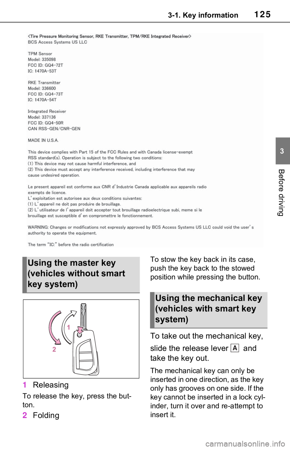TOYOTA RAV4 HYBRID 2021 User Guide 1253-1. Key information
3
Before driving
1Releasing
To release the key, press the but-
ton.
2Folding
To stow the key back in its case, 
push the key back to the stowed 
position while pressing the but