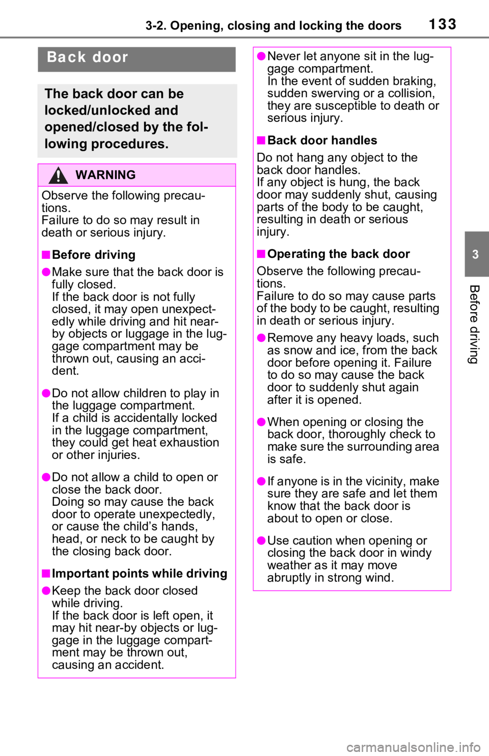 TOYOTA RAV4 HYBRID 2021 Owners Manual 1333-2. Opening, closing and locking the doors
3
Before driving
Back door
The back door can be
locked/unlocked and
opened/closed by the fol-
lowing procedures.
WARNING
Observe the following precau-
TOYOTA RAV4 HYBRID 2021 Owners Manual 1333-2. Opening, closing and locking the doors
3
Before driving
Back door
The back door can be
locked/unlocked and
opened/closed by the fol-
lowing procedures.
WARNING
Observe the following precau-