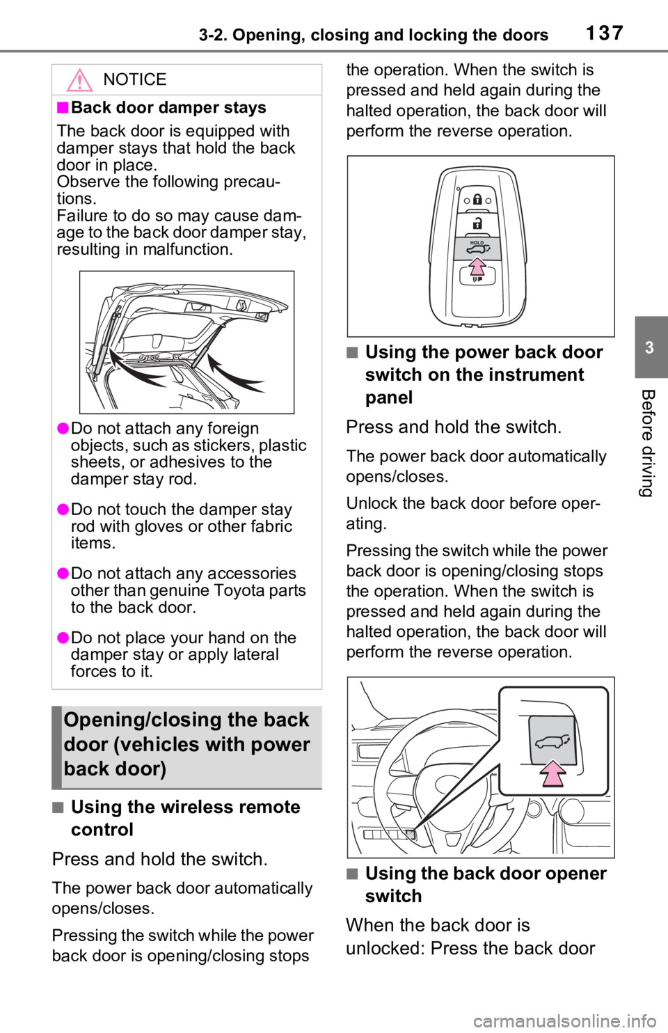 TOYOTA RAV4 HYBRID 2021 Owners Manual 1373-2. Opening, closing and locking the doors
3
Before driving
■Using the wireless remote
control
Press and hold the switch.
The power back door automatically
opens/closes.
P r e s s i n g t h e TOYOTA RAV4 HYBRID 2021 Owners Manual 1373-2. Opening, closing and locking the doors
3
Before driving
■Using the wireless remote
control
Press and hold the switch.
The power back door automatically
opens/closes.
P r e s s i n g t h e
