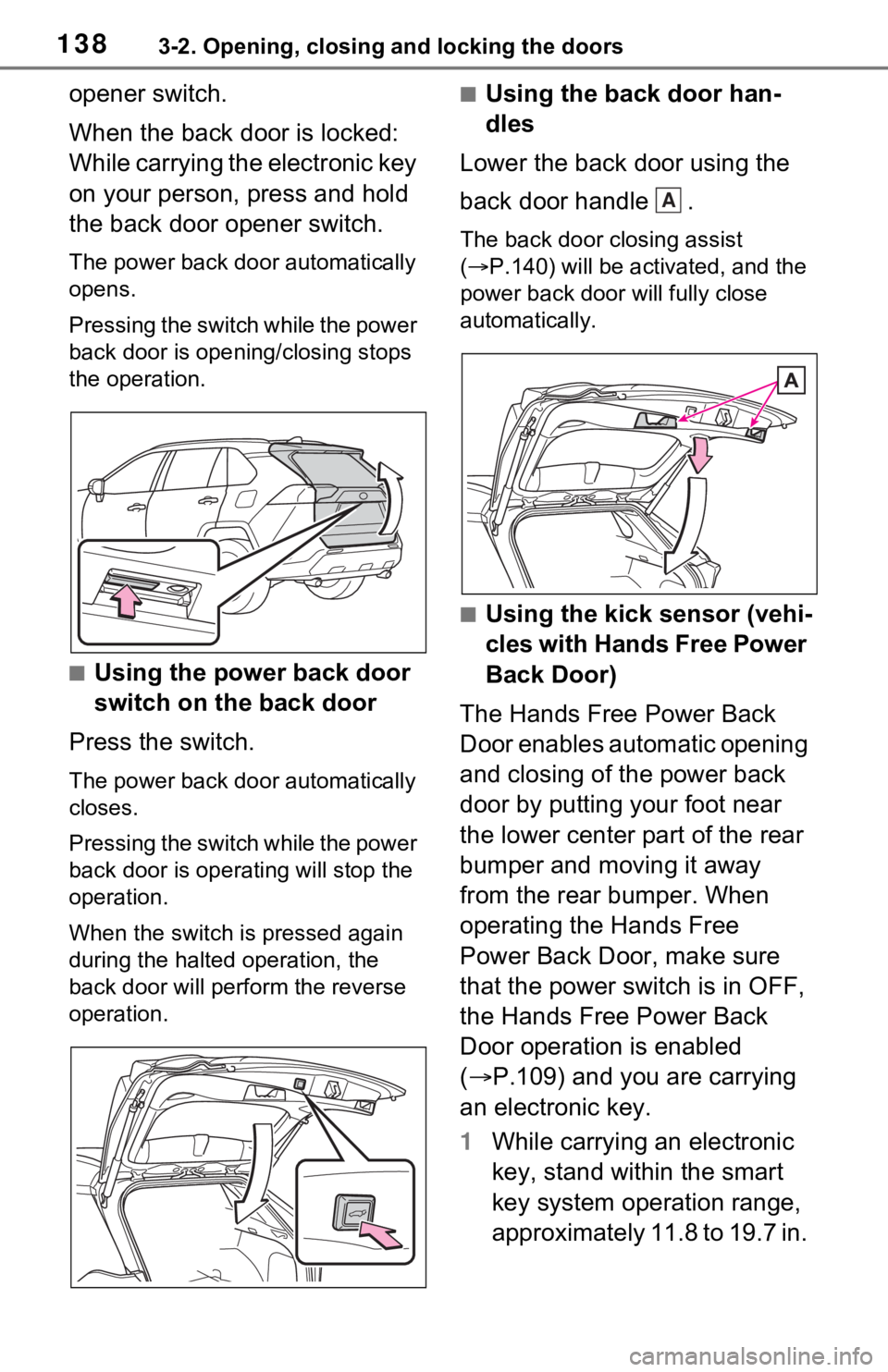 TOYOTA RAV4 HYBRID 2021 Owners Manual 1383-2. Opening, closing and locking the doors
opener switch.
When the back door is locked:
While carrying the electronic key
on your person, press and hold
the back door opener switch.
The power b TOYOTA RAV4 HYBRID 2021 Owners Manual 1383-2. Opening, closing and locking the doors
opener switch.
When the back door is locked:
While carrying the electronic key
on your person, press and hold
the back door opener switch.
The power b