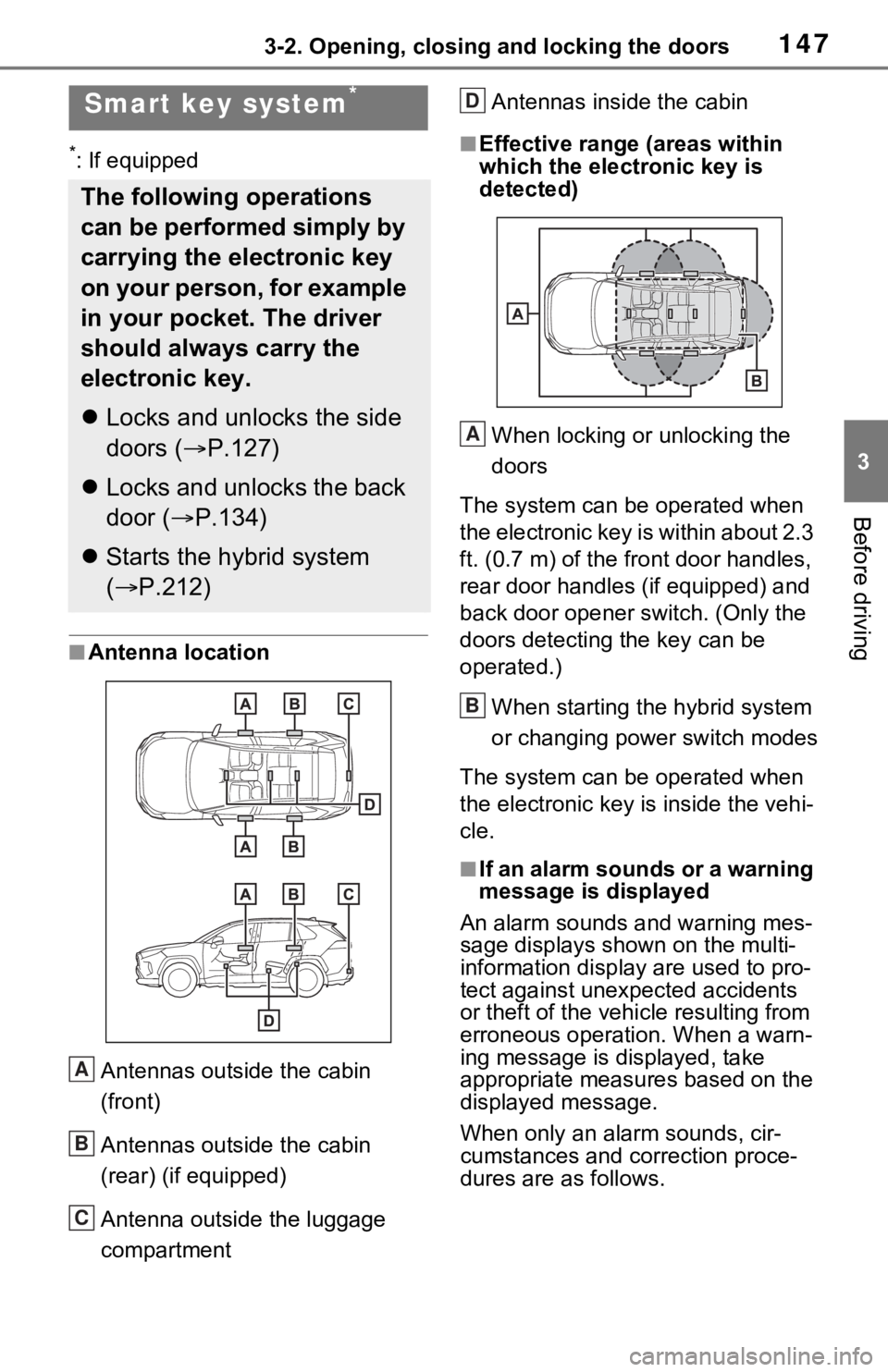 TOYOTA RAV4 HYBRID 2021 Service Manual 1473-2. Opening, closing and locking the doors
3
Before driving
*: If equipped
■Antenna location
Antennas outside the cabin
(front)
Antennas outside the cabin
(rear) (if equipped)
Antenna outside TOYOTA RAV4 HYBRID 2021 Service Manual 1473-2. Opening, closing and locking the doors
3
Before driving
*: If equipped
■Antenna location
Antennas outside the cabin
(front)
Antennas outside the cabin
(rear) (if equipped)
Antenna outside