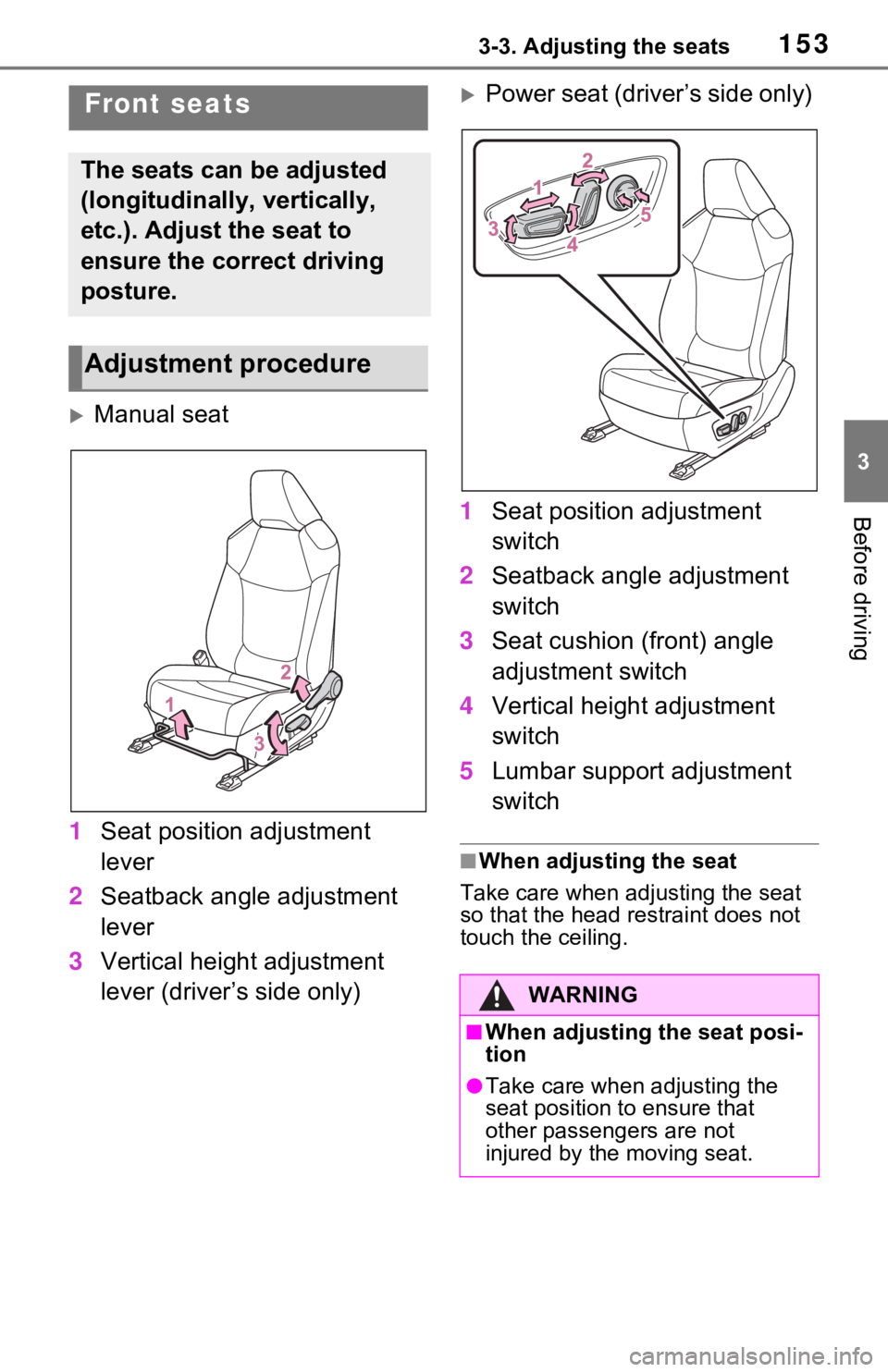 TOYOTA RAV4 HYBRID 2021 Owners Manual 1533-3. Adjusting the seats
3
Before driving
3-3.Adjusting the seats
Manual seat
1 Seat position adjustment
lever
2 Seatback angle adjustment
lever
3 Vertical height adjustment
lever (driver’s TOYOTA RAV4 HYBRID 2021 Owners Manual 1533-3. Adjusting the seats
3
Before driving
3-3.Adjusting the seats
Manual seat
1 Seat position adjustment
lever
2 Seatback angle adjustment
lever
3 Vertical height adjustment
lever (driver’s