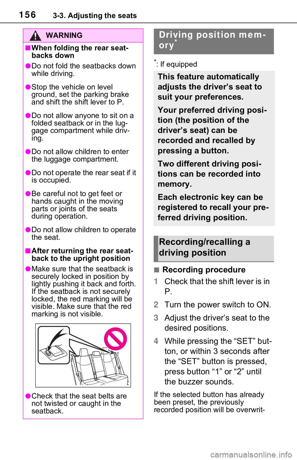 TOYOTA RAV4 HYBRID 2021 Owners Manual 1563-3. Adjusting the seats
*: If equipped
■Recording procedure
1 Check that the shift lever is in
P.
2 Turn the power switch to ON.
3 Adjust the driver’s seat to the
desired positions.
4 While TOYOTA RAV4 HYBRID 2021 Owners Manual 1563-3. Adjusting the seats
*: If equipped
■Recording procedure
1 Check that the shift lever is in
P.
2 Turn the power switch to ON.
3 Adjust the driver’s seat to the
desired positions.
4 While
