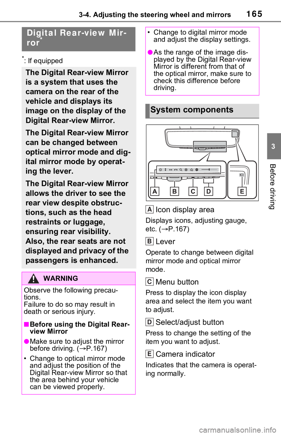 TOYOTA RAV4 HYBRID 2021 Service Manual 1653-4. Adjusting the steering wheel and mirrors
3
Before driving
*: If equipped
Icon display area
Displays icons, adjusting gauge,
etc. (P.167)
Lever
Operate to change between digital
mirror mo TOYOTA RAV4 HYBRID 2021 Service Manual 1653-4. Adjusting the steering wheel and mirrors
3
Before driving
*: If equipped
Icon display area
Displays icons, adjusting gauge,
etc. (P.167)
Lever
Operate to change between digital
mirror mo