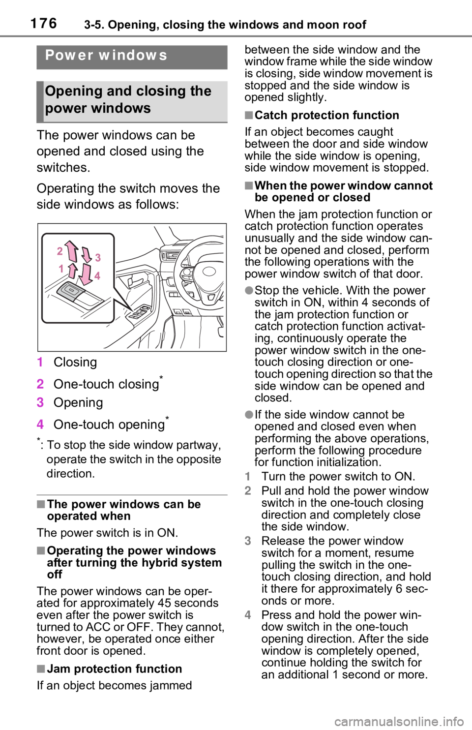 TOYOTA RAV4 HYBRID 2021 Owners Manual 1763-5. Opening, closing the windows and moon roof
3-5.Opening, closing the windows and moon roof
The power windows can be
opened and closed using the
switches.
Operating the switch moves the
side TOYOTA RAV4 HYBRID 2021 Owners Manual 1763-5. Opening, closing the windows and moon roof
3-5.Opening, closing the windows and moon roof
The power windows can be
opened and closed using the
switches.
Operating the switch moves the
side