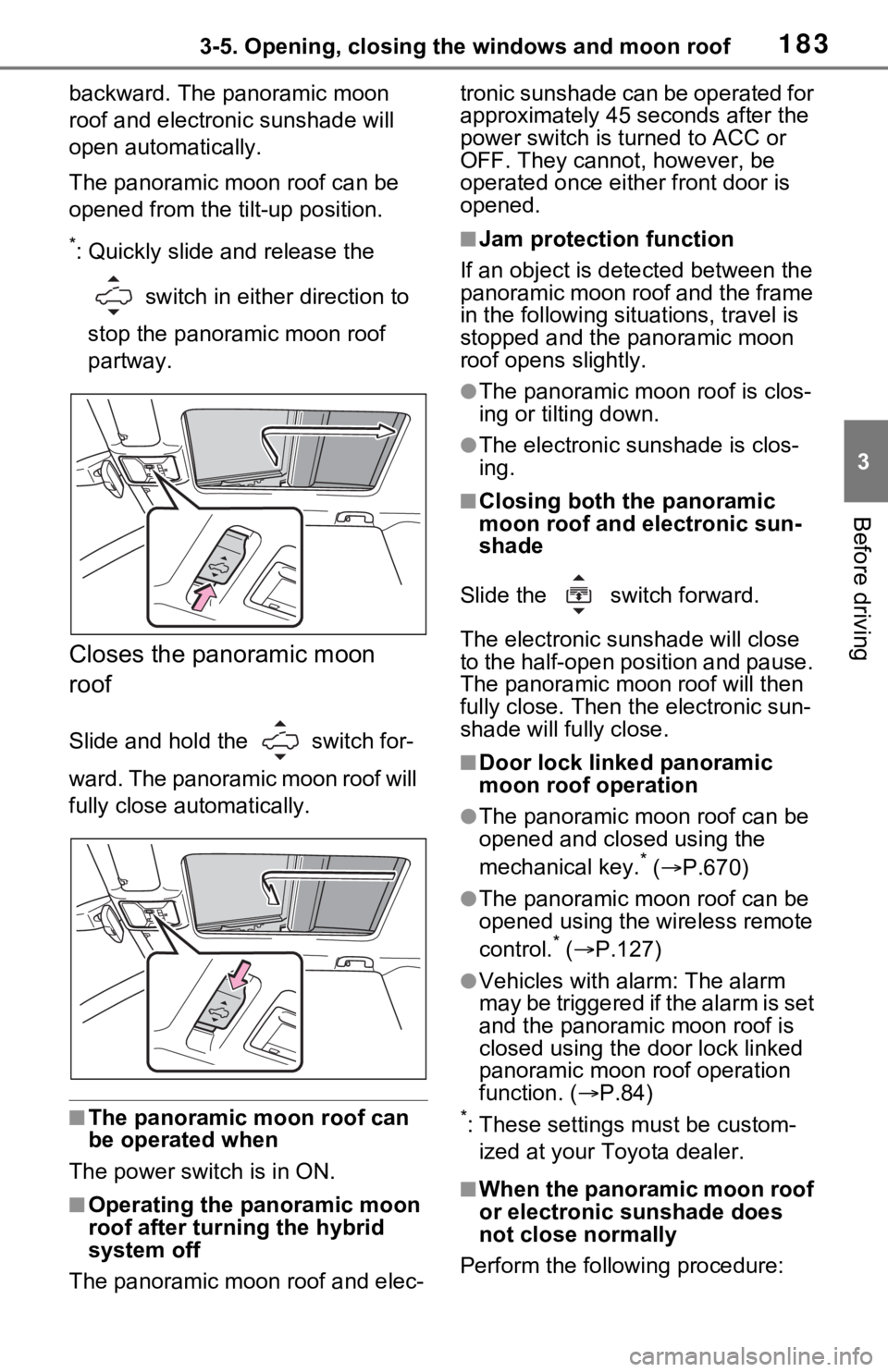 TOYOTA RAV4 HYBRID 2021 Owners Manual 1833-5. Opening, closing the windows and moon roof
3
Before driving
backward. The panoramic moon
roof and electronic sunshade will
open automatically.
The panoramic moon roof can be
opened from the TOYOTA RAV4 HYBRID 2021 Owners Manual 1833-5. Opening, closing the windows and moon roof
3
Before driving
backward. The panoramic moon
roof and electronic sunshade will
open automatically.
The panoramic moon roof can be
opened from the