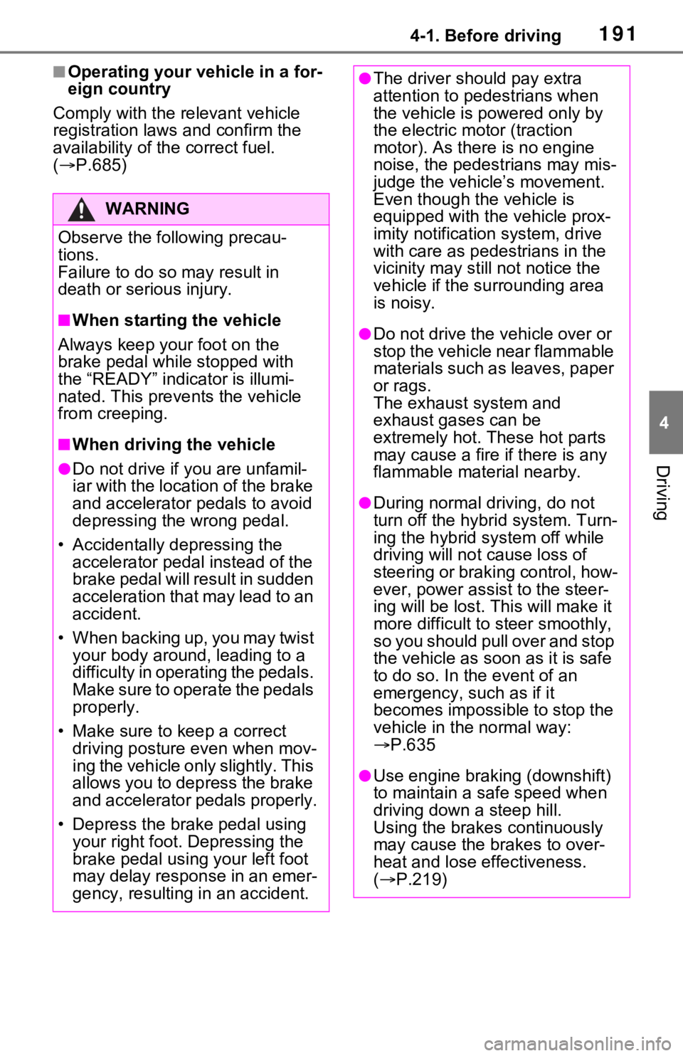 TOYOTA RAV4 HYBRID 2021 Owners Manual 1914-1. Before driving
4
Driving
■Operating your vehicle in a for-
eign country
Comply with the re levant vehicle
registration laws and confirm the
availability of the correct fuel.
( P.685) TOYOTA RAV4 HYBRID 2021 Owners Manual 1914-1. Before driving
4
Driving
■Operating your vehicle in a for-
eign country
Comply with the re levant vehicle
registration laws and confirm the
availability of the correct fuel.
( P.685)