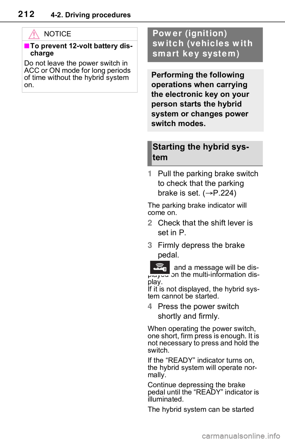 TOYOTA RAV4 HYBRID 2021 Workshop Manual 2124-2. Driving procedures
1Pull the parking brake switch 
to check that the parking 
brake is set. ( P.224)
The parking brak e indicator will 
come on.
2 Check that the shift lever is 
set in P.
3