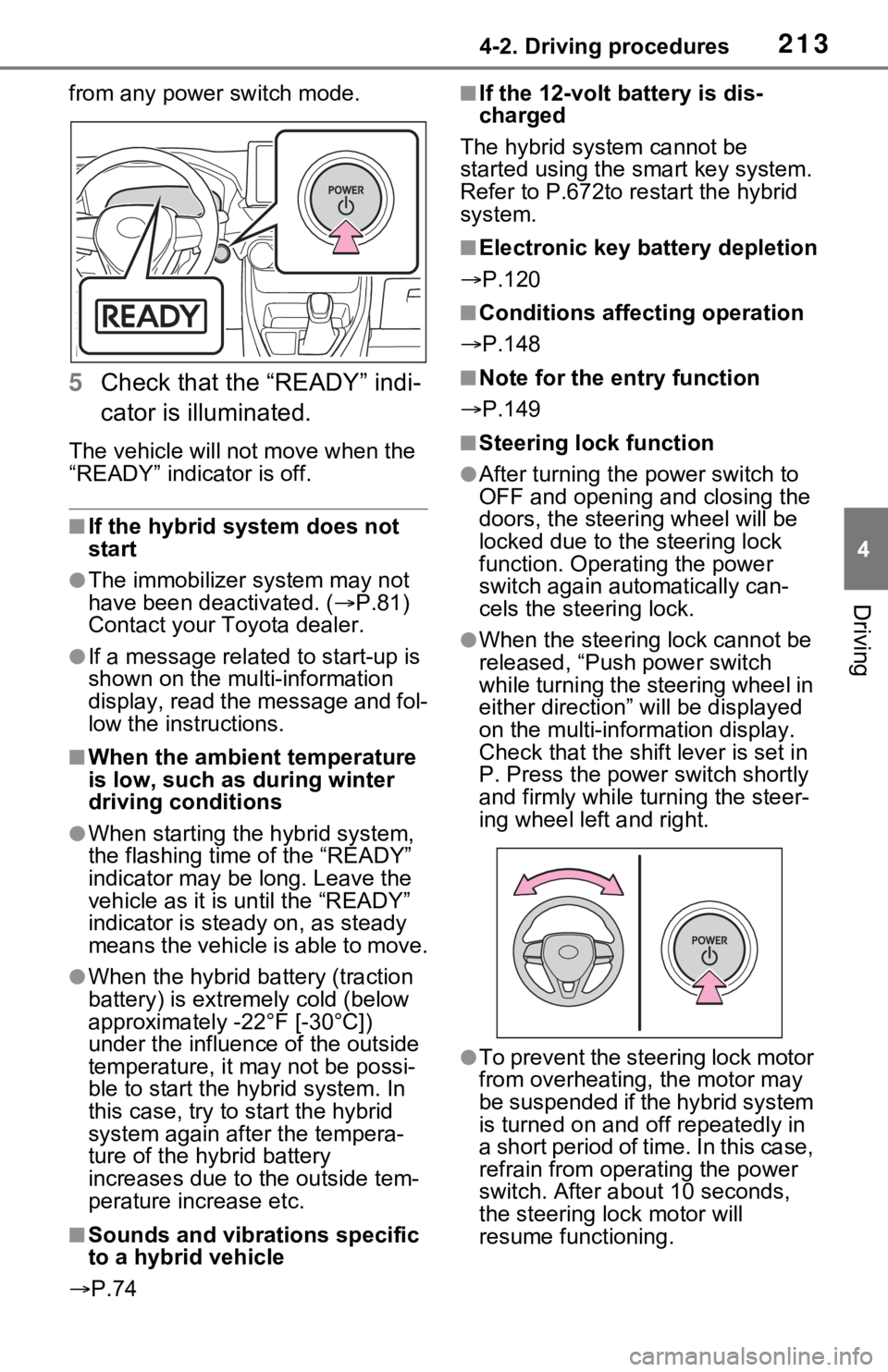 TOYOTA RAV4 HYBRID 2021 Workshop Manual 2134-2. Driving procedures
4
Driving
from any power switch mode.
5Check that the “READY” indi-
cator is illuminated.
The vehicle will not move when the 
“READY” indicator is off.
■If the hyb