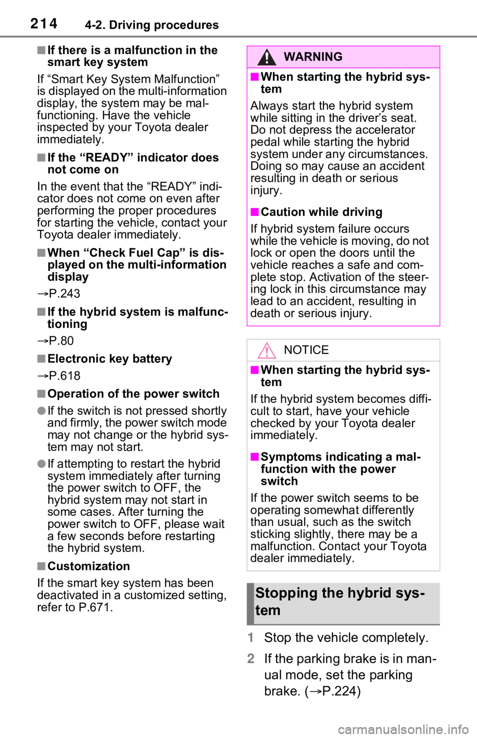 TOYOTA RAV4 HYBRID 2021 Owners Manual 2144-2. Driving procedures
■If there is a malfunction in the
smart key system
If “Smart Key Syst em Malfunction”
is displayed on the multi-information
display, the syst em may be mal-
functio TOYOTA RAV4 HYBRID 2021 Owners Manual 2144-2. Driving procedures
■If there is a malfunction in the
smart key system
If “Smart Key Syst em Malfunction”
is displayed on the multi-information
display, the syst em may be mal-
functio