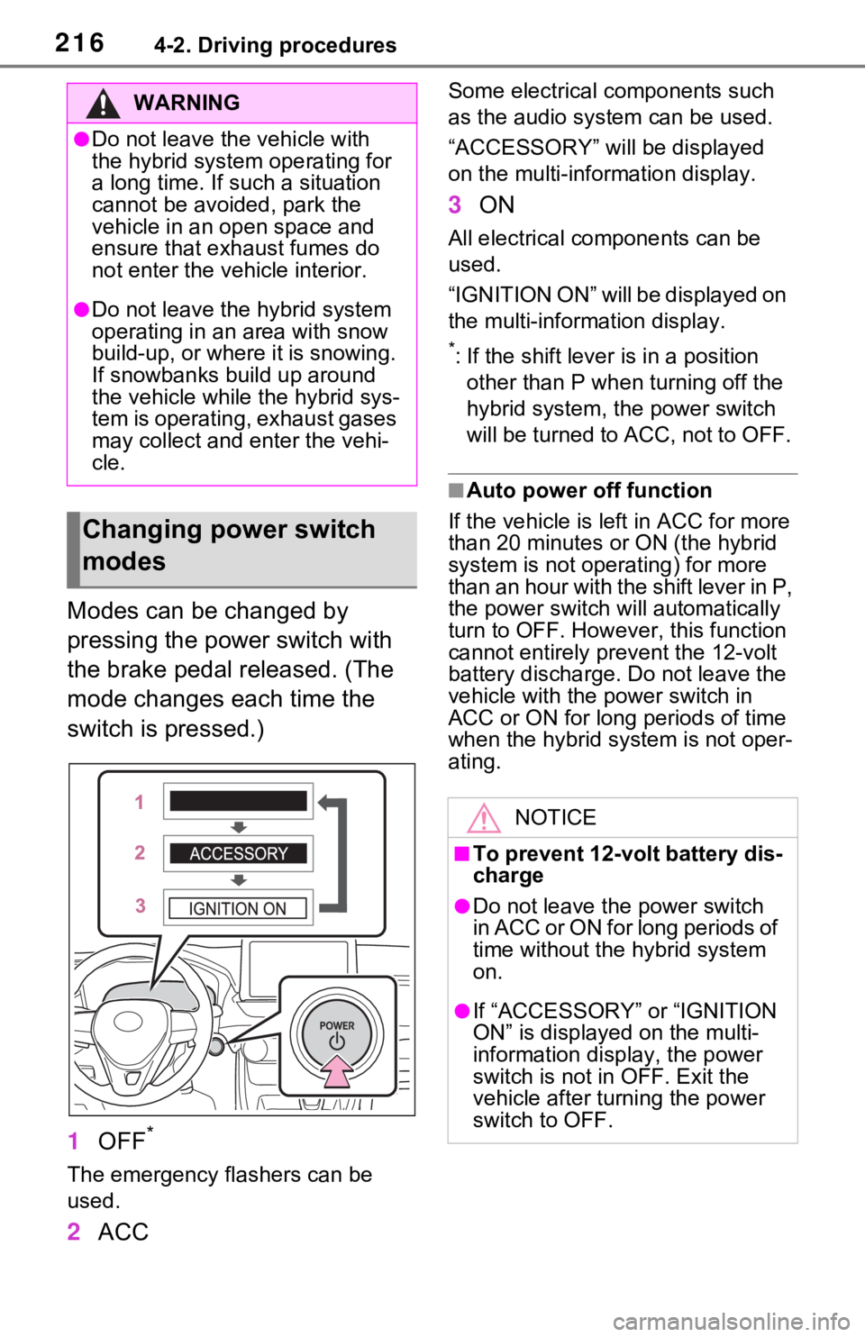 TOYOTA RAV4 HYBRID 2021 Workshop Manual 2164-2. Driving procedures
Modes can be changed by 
pressing the power switch with 
the brake pedal released. (The 
mode changes each time the 
switch is pressed.)
1OFF
*
The emergency flashers can be
