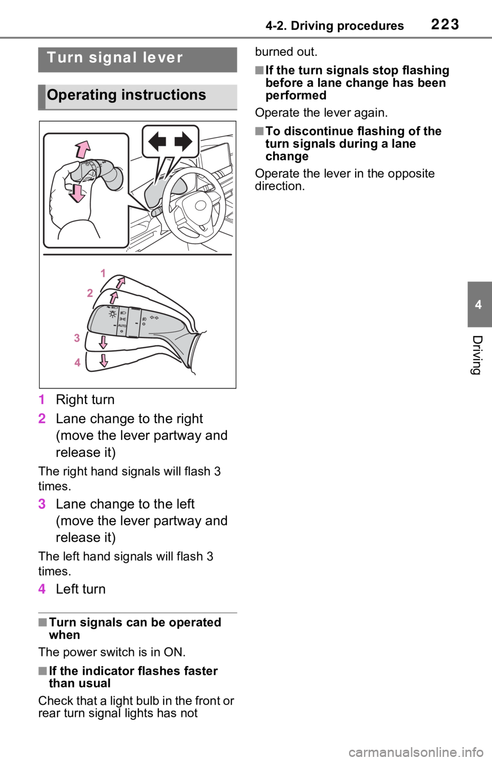TOYOTA RAV4 HYBRID 2021 Owners Manual 2234-2. Driving procedures
4
Driving
1Right turn
2 Lane change to the right
(move the lever partway and
release it)
The right hand signals will flash 3
times.
3Lane change to the left
(move the le TOYOTA RAV4 HYBRID 2021 Owners Manual 2234-2. Driving procedures
4
Driving
1Right turn
2 Lane change to the right
(move the lever partway and
release it)
The right hand signals will flash 3
times.
3Lane change to the left
(move the le