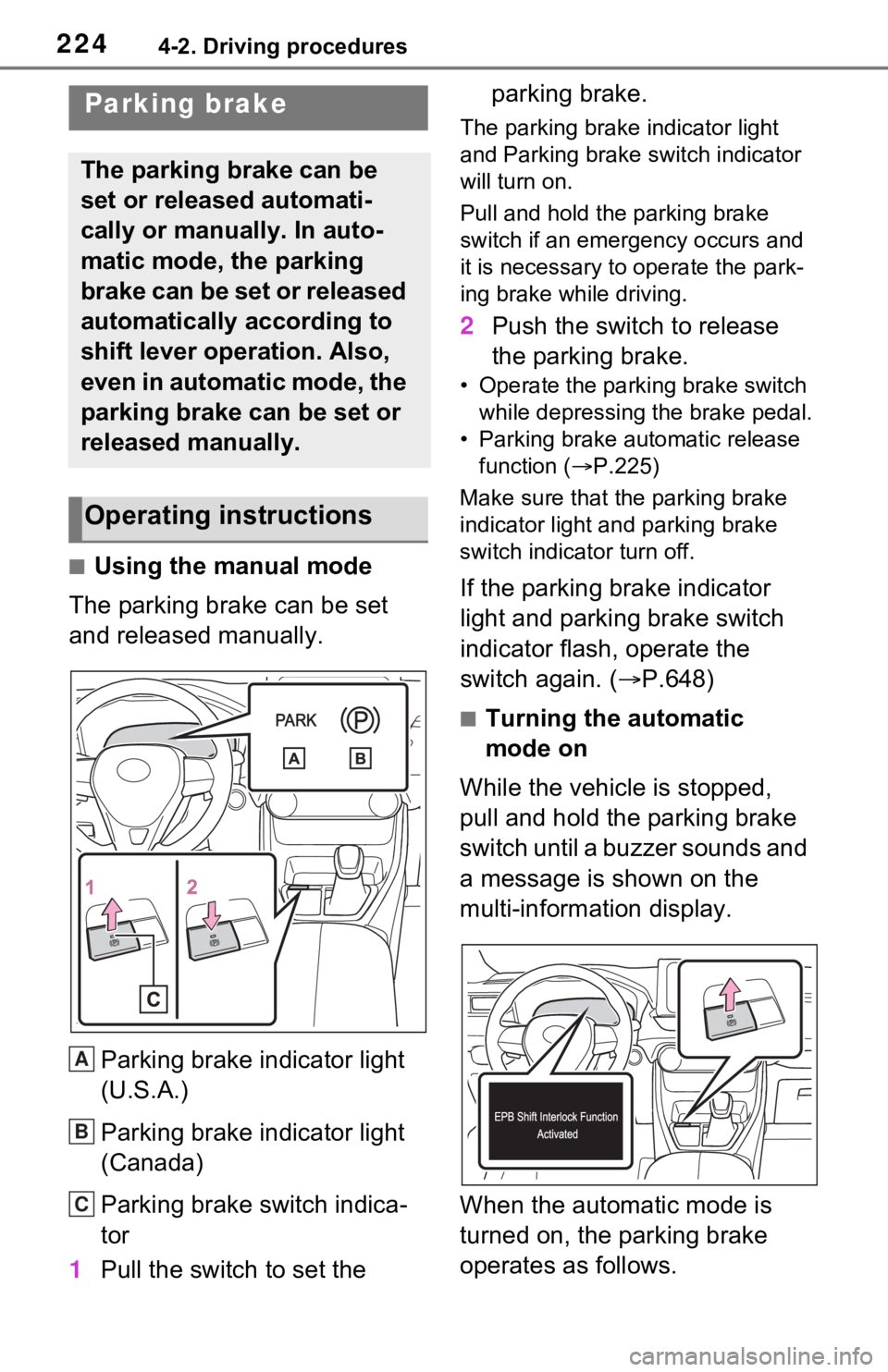 TOYOTA RAV4 HYBRID 2021 Repair Manual 2244-2. Driving procedures
■Using the manual mode
The parking brake can be set
and released manually.
Parking brake indicator light
(U.S.A.)
Parking brake indicator light
(Canada)
Parking brake s TOYOTA RAV4 HYBRID 2021 Repair Manual 2244-2. Driving procedures
■Using the manual mode
The parking brake can be set
and released manually.
Parking brake indicator light
(U.S.A.)
Parking brake indicator light
(Canada)
Parking brake s