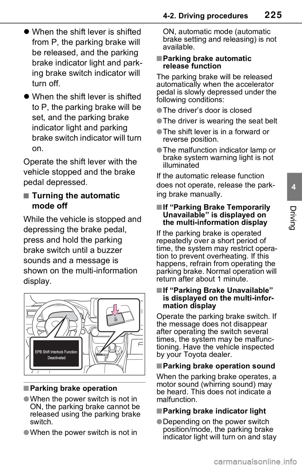TOYOTA RAV4 HYBRID 2021 Repair Manual 2254-2. Driving procedures
4
Driving
When the shift lever is shifted
from P, the parking brake will
be released, and the parking
brake indicator light and park-
ing brake switch indicator will
TOYOTA RAV4 HYBRID 2021 Repair Manual 2254-2. Driving procedures
4
Driving
When the shift lever is shifted
from P, the parking brake will
be released, and the parking
brake indicator light and park-
ing brake switch indicator will