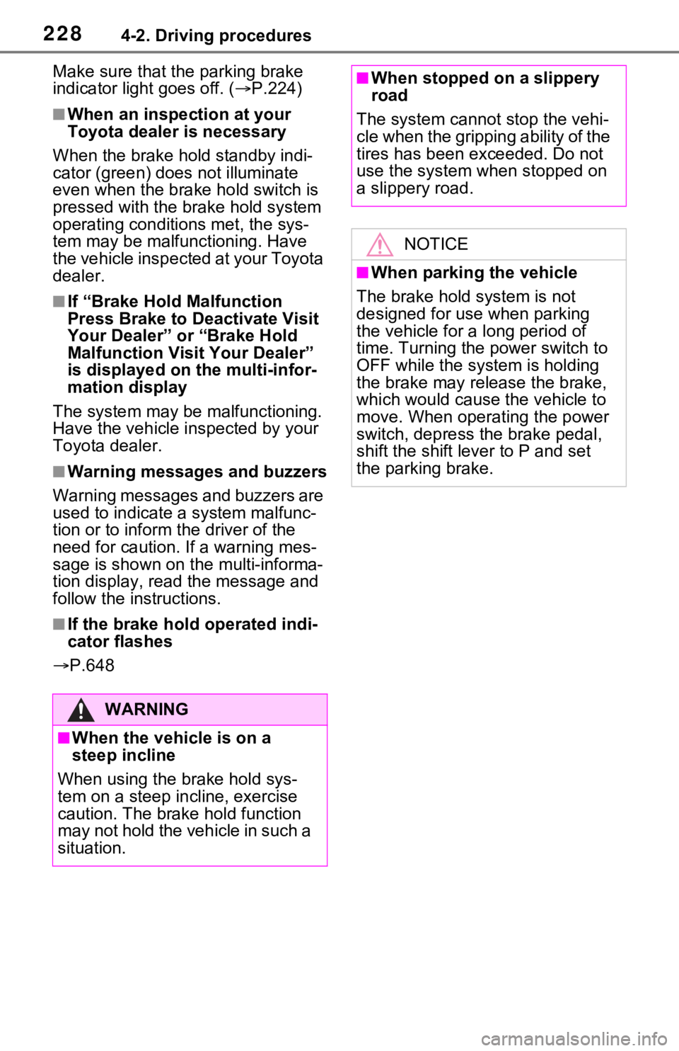 TOYOTA RAV4 HYBRID 2021 Repair Manual 2284-2. Driving procedures
Make sure that the parking brake
indicator light goes off. ( P.224)
■When an inspection at your
Toyota dealer is necessary
When the brake hold standby indi-
cator (gr TOYOTA RAV4 HYBRID 2021 Repair Manual 2284-2. Driving procedures
Make sure that the parking brake
indicator light goes off. ( P.224)
■When an inspection at your
Toyota dealer is necessary
When the brake hold standby indi-
cator (gr