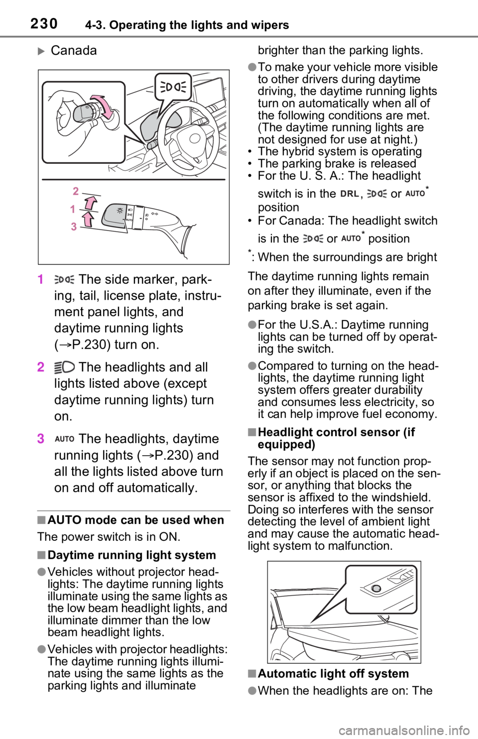 TOYOTA RAV4 HYBRID 2021 Owners Manual 2304-3. Operating the lights and wipers
Canada
1 The side marker, park-
ing, tail, license plate, instru-
ment panel lights, and
daytime running lights
( P.230) turn on.
2 The headlights and TOYOTA RAV4 HYBRID 2021 Owners Manual 2304-3. Operating the lights and wipers
Canada
1 The side marker, park-
ing, tail, license plate, instru-
ment panel lights, and
daytime running lights
( P.230) turn on.
2 The headlights and
