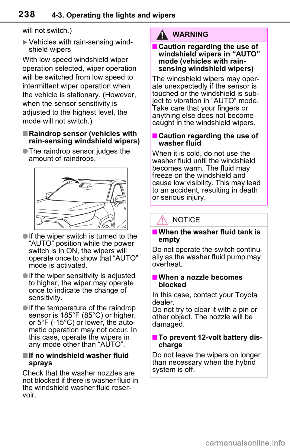 TOYOTA RAV4 HYBRID 2021 Owners Manual 2384-3. Operating the lights and wipers
will not switch.)
Vehicles with rain-sensing wind-
shield wipers
With low speed windshield wiper
operation selected, wiper operation
will be switched from TOYOTA RAV4 HYBRID 2021 Owners Manual 2384-3. Operating the lights and wipers
will not switch.)
Vehicles with rain-sensing wind-
shield wipers
With low speed windshield wiper
operation selected, wiper operation
will be switched from