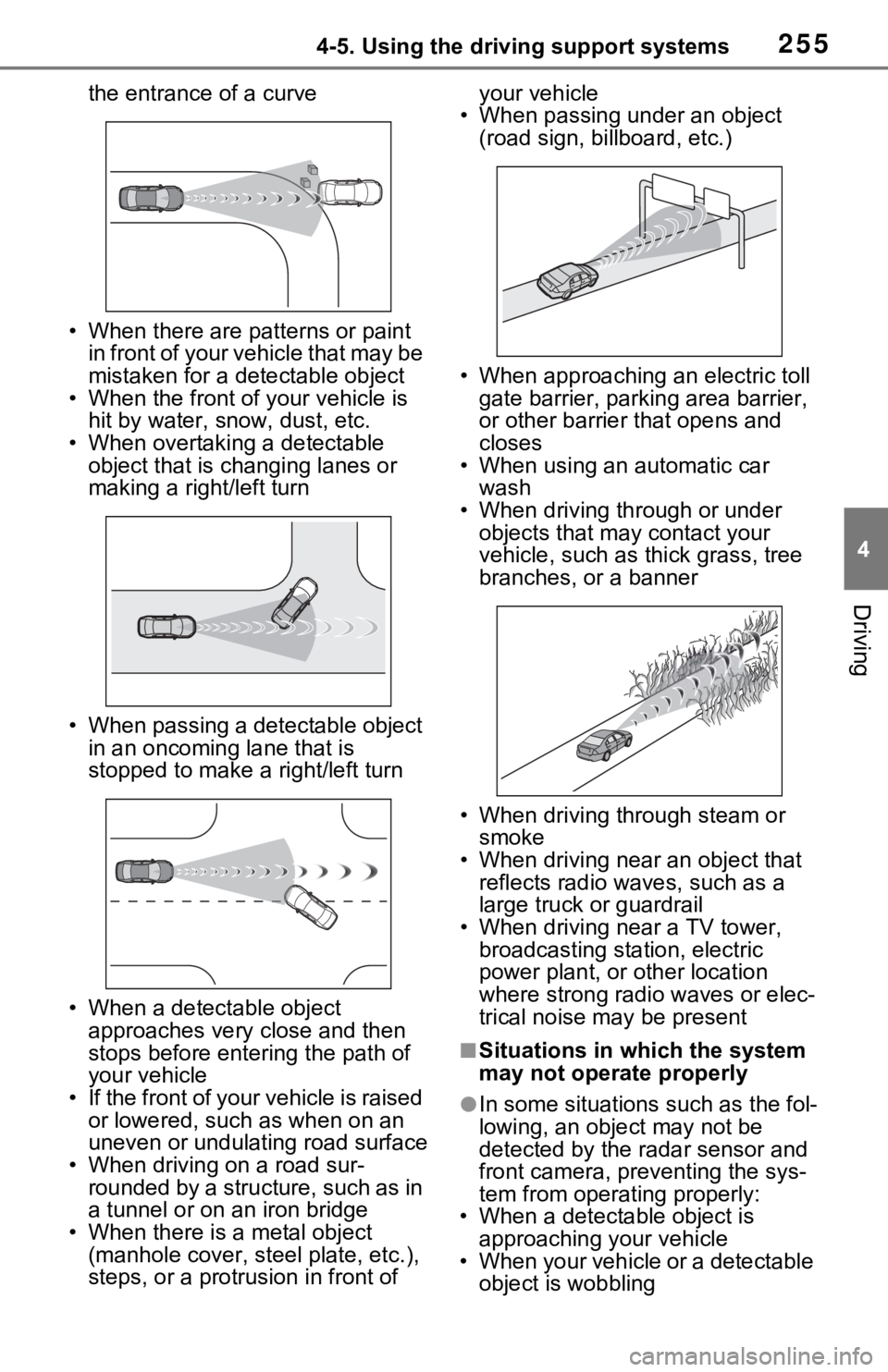 TOYOTA RAV4 HYBRID 2021 Owners Manual 2554-5. Using the driving support systems
4
Driving
the entrance of a curve
• When there are patterns or paint in front of your vehicle that may be
mistaken for a detectable object
• When the fr TOYOTA RAV4 HYBRID 2021 Owners Manual 2554-5. Using the driving support systems
4
Driving
the entrance of a curve
• When there are patterns or paint in front of your vehicle that may be
mistaken for a detectable object
• When the fr