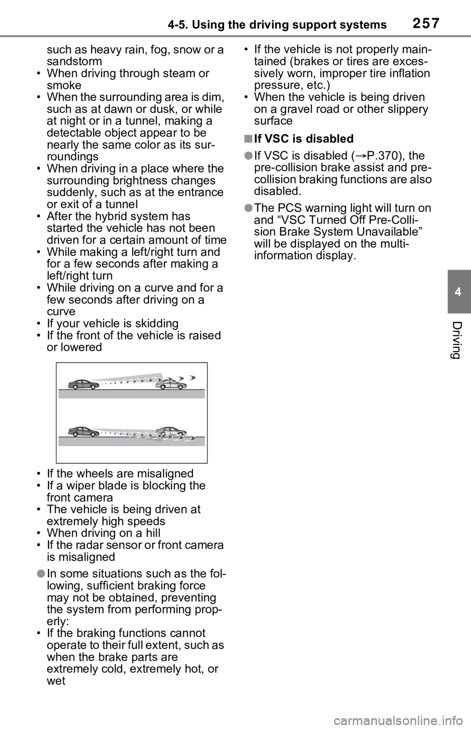 TOYOTA RAV4 HYBRID 2021 Owners Manual 2574-5. Using the driving support systems
4
Driving
such as heavy rain, fog, snow or a
sandstorm
• When driving through steam or smoke
• When the surrounding area is dim, such as at dawn or dus TOYOTA RAV4 HYBRID 2021 Owners Manual 2574-5. Using the driving support systems
4
Driving
such as heavy rain, fog, snow or a
sandstorm
• When driving through steam or smoke
• When the surrounding area is dim, such as at dawn or dus