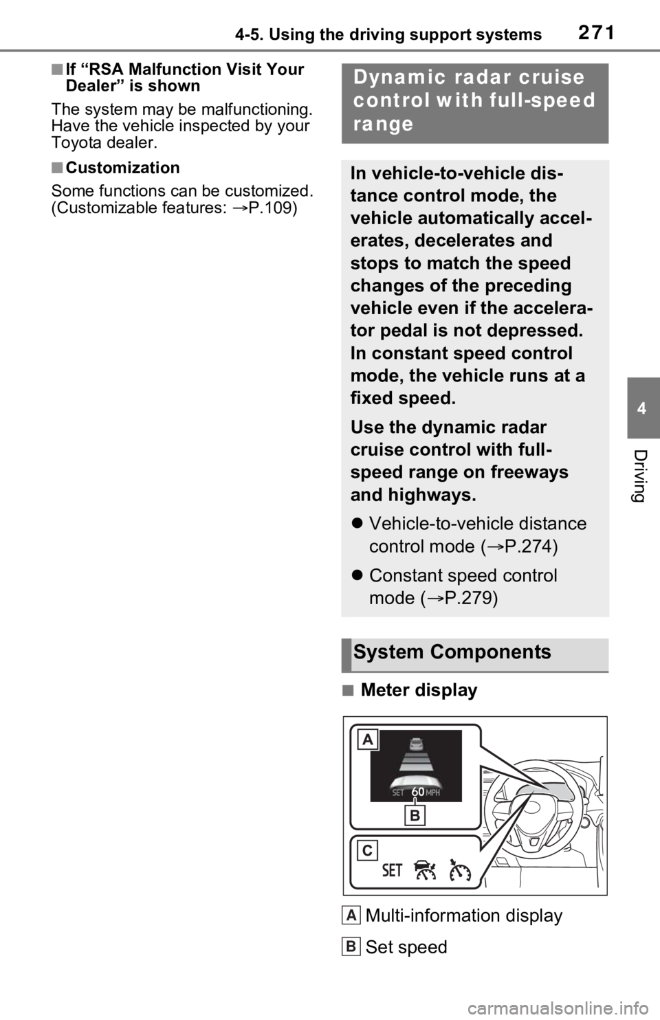 TOYOTA RAV4 HYBRID 2021 Manual Online 2714-5. Using the driving support systems
4
Driving
■If “RSA Malfunction Visit Your
Dealer” is shown
The system may be malfunctioning.
Have the vehicle inspected by your
Toyota dealer.
■Cus TOYOTA RAV4 HYBRID 2021 Manual Online 2714-5. Using the driving support systems
4
Driving
■If “RSA Malfunction Visit Your
Dealer” is shown
The system may be malfunctioning.
Have the vehicle inspected by your
Toyota dealer.
■Cus