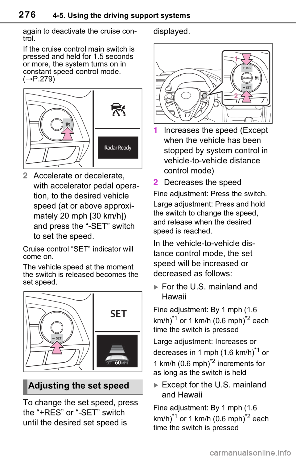 TOYOTA RAV4 HYBRID 2021 Manual Online 2764-5. Using the driving support systems
again to deactivate the cruise con-
trol.
If the cruise control main switch is
pressed and held for 1.5 seconds
or more, the syste m turns on in
constant s TOYOTA RAV4 HYBRID 2021 Manual Online 2764-5. Using the driving support systems
again to deactivate the cruise con-
trol.
If the cruise control main switch is
pressed and held for 1.5 seconds
or more, the syste m turns on in
constant s