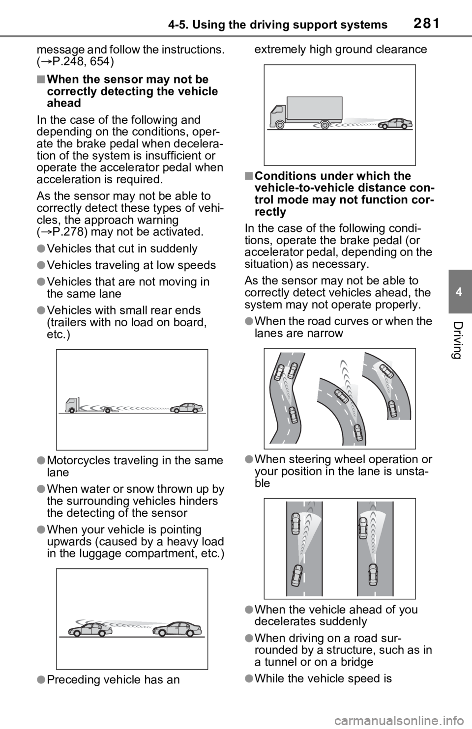 TOYOTA RAV4 HYBRID 2021 Owners Guide 2814-5. Using the driving support systems
4
Driving
message and follow the instructions.
( P.248, 654)
■When the sensor may not be
correctly detecting the vehicle
ahead
In the case of the fol TOYOTA RAV4 HYBRID 2021 Owners Guide 2814-5. Using the driving support systems
4
Driving
message and follow the instructions.
( P.248, 654)
■When the sensor may not be
correctly detecting the vehicle
ahead
In the case of the fol