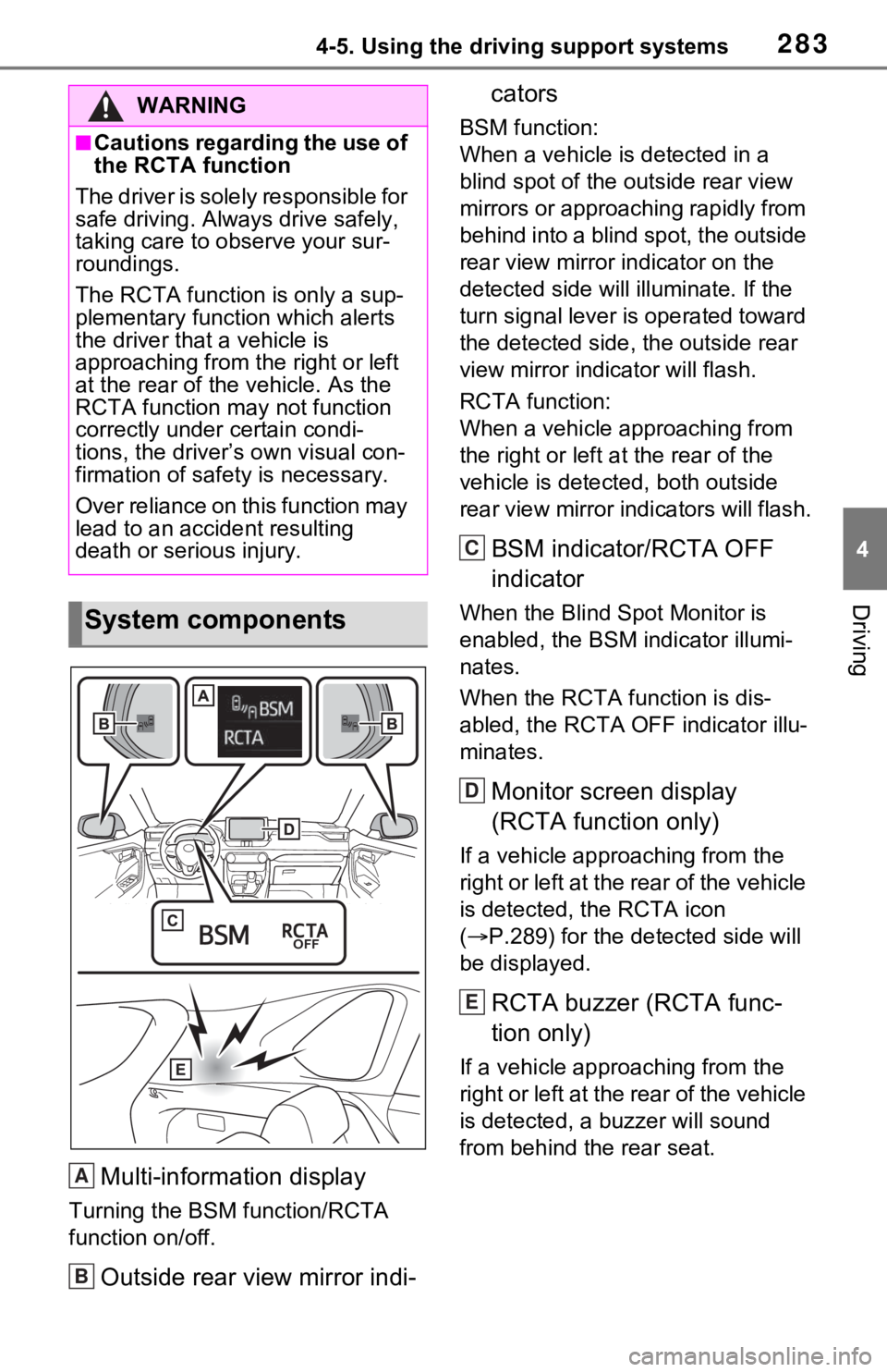 TOYOTA RAV4 HYBRID 2021 Owners Manual 2834-5. Using the driving support systems
4
Driving
Multi-information display
Turning the BSM function/RCTA
function on/off.
Outside rear view mirror indi-cators
BSM function:
When a vehicle is detec TOYOTA RAV4 HYBRID 2021 Owners Manual 2834-5. Using the driving support systems
4
Driving
Multi-information display
Turning the BSM function/RCTA
function on/off.
Outside rear view mirror indi-cators
BSM function:
When a vehicle is detec