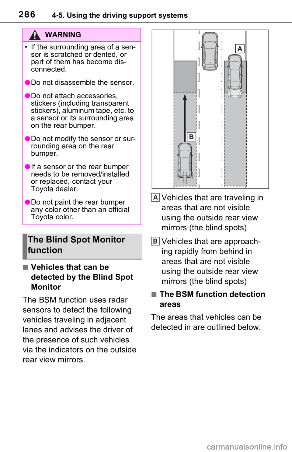 TOYOTA RAV4 HYBRID 2021 Owners Guide 2864-5. Using the driving support systems
■Vehicles that can be
detected by the Blind Spot
Monitor
The BSM function uses radar
sensors to detect the following
vehicles traveling in adjacent
lan TOYOTA RAV4 HYBRID 2021 Owners Guide 2864-5. Using the driving support systems
■Vehicles that can be
detected by the Blind Spot
Monitor
The BSM function uses radar
sensors to detect the following
vehicles traveling in adjacent
lan
