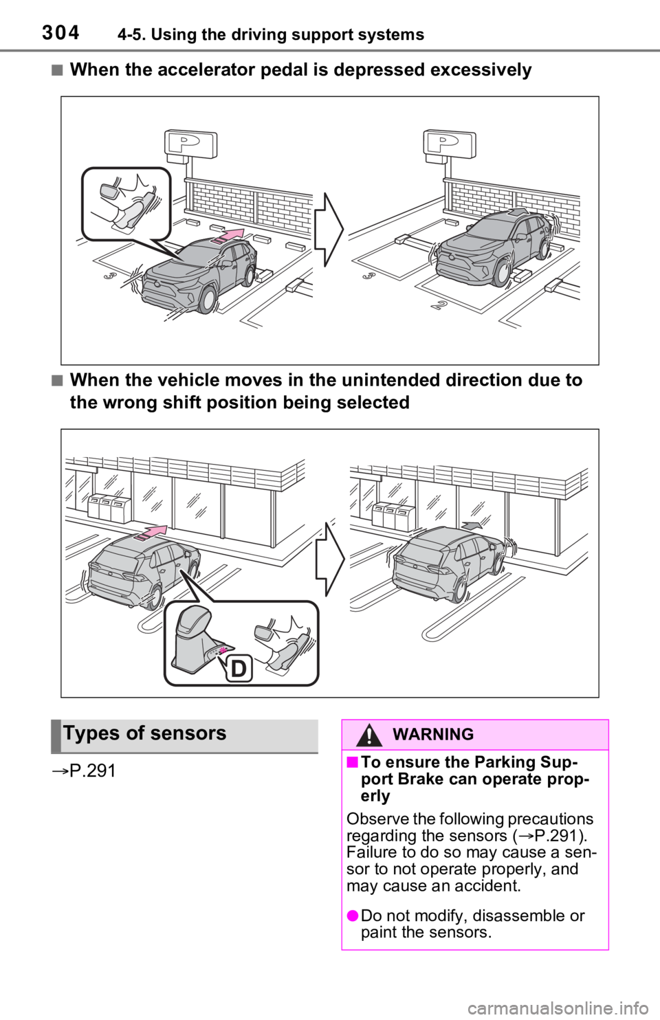 TOYOTA RAV4 HYBRID 2021 Workshop Manual 3044-5. Using the driving support systems
■When the accelerator pedal is depressed excessively
■When the vehicle moves in the unintended direction due to
the wrong shift position being selected
TOYOTA RAV4 HYBRID 2021 Workshop Manual 3044-5. Using the driving support systems
■When the accelerator pedal is depressed excessively
■When the vehicle moves in the unintended direction due to
the wrong shift position being selected