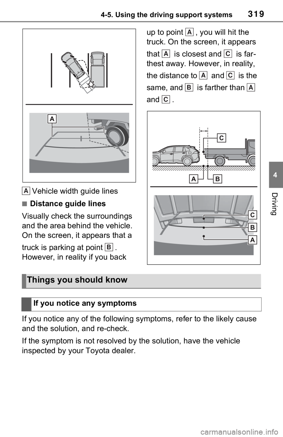 TOYOTA RAV4 HYBRID 2021 Owners Manual 3194-5. Using the driving support systems
4
DrivingVehicle width guide lines
■Distance guide lines
Visually check the surroundings
and the area behind the vehicle.
On the screen, it appears that a TOYOTA RAV4 HYBRID 2021 Owners Manual 3194-5. Using the driving support systems
4
DrivingVehicle width guide lines
■Distance guide lines
Visually check the surroundings
and the area behind the vehicle.
On the screen, it appears that a