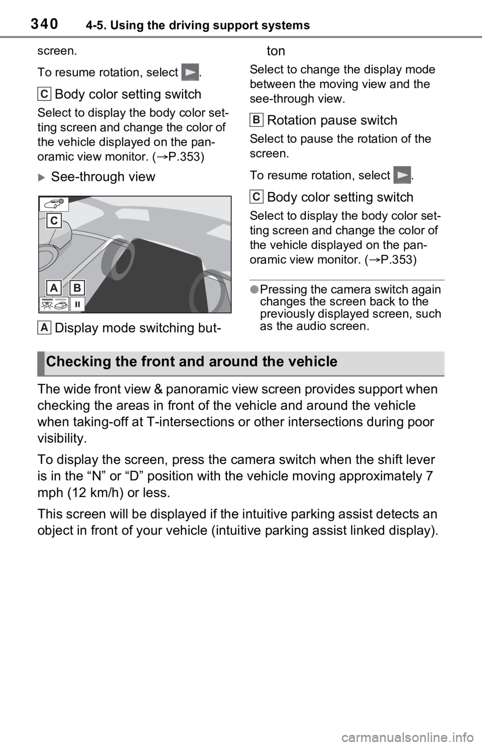 TOYOTA RAV4 HYBRID 2021  Owners Manual 3404-5. Using the driving support systems
screen.
To resume rotation, select  .
Body color setting switch
Select to display the body color set-
ting screen and change the color of 
the vehicle displa 