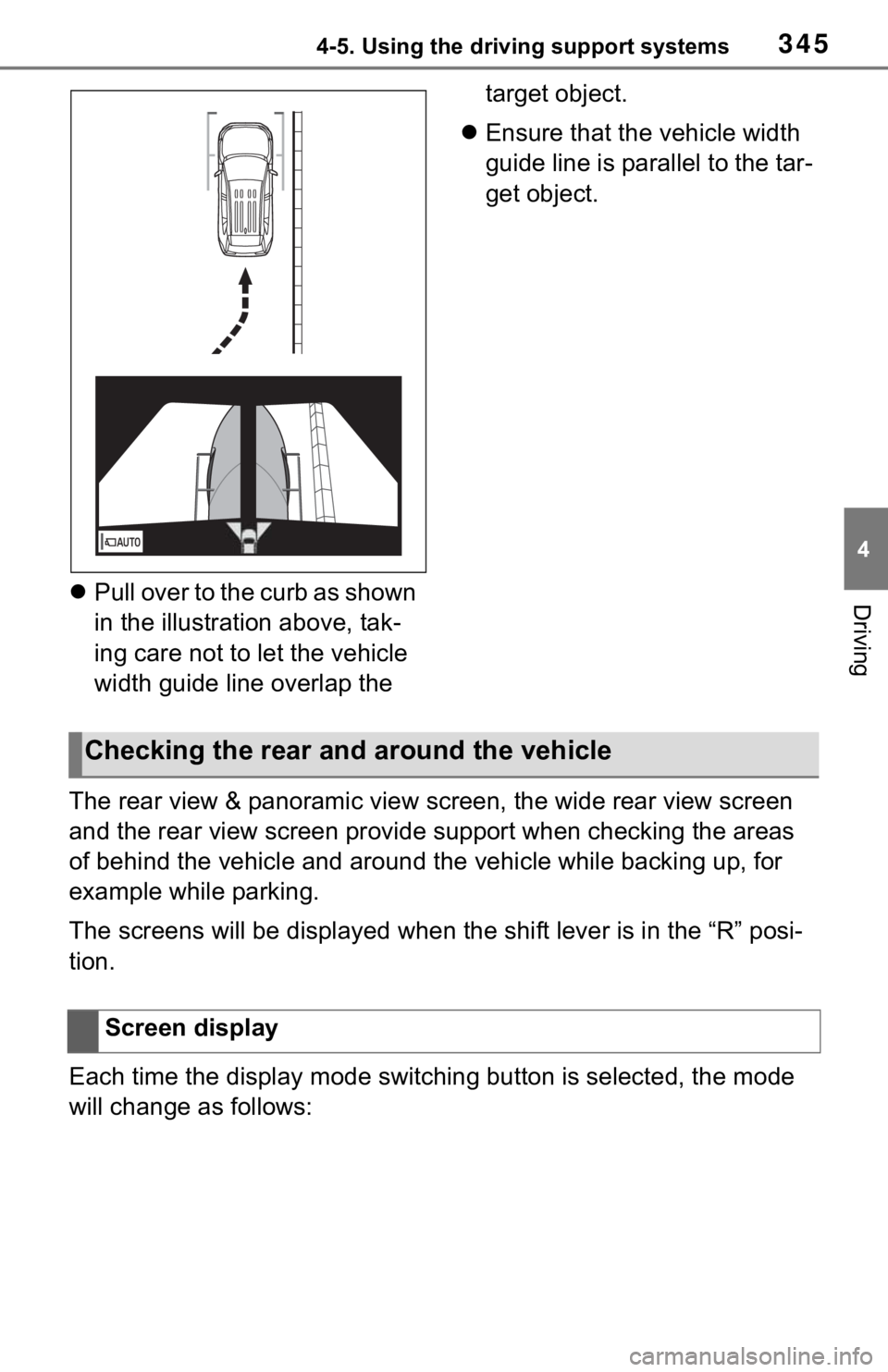 TOYOTA RAV4 HYBRID 2021  Owners Manual 3454-5. Using the driving support systems
4
DrivingPull over to the curb as shown 
in the illustration above, tak-
ing care not to let the vehicle 
width guide line overlap the  target object.
 