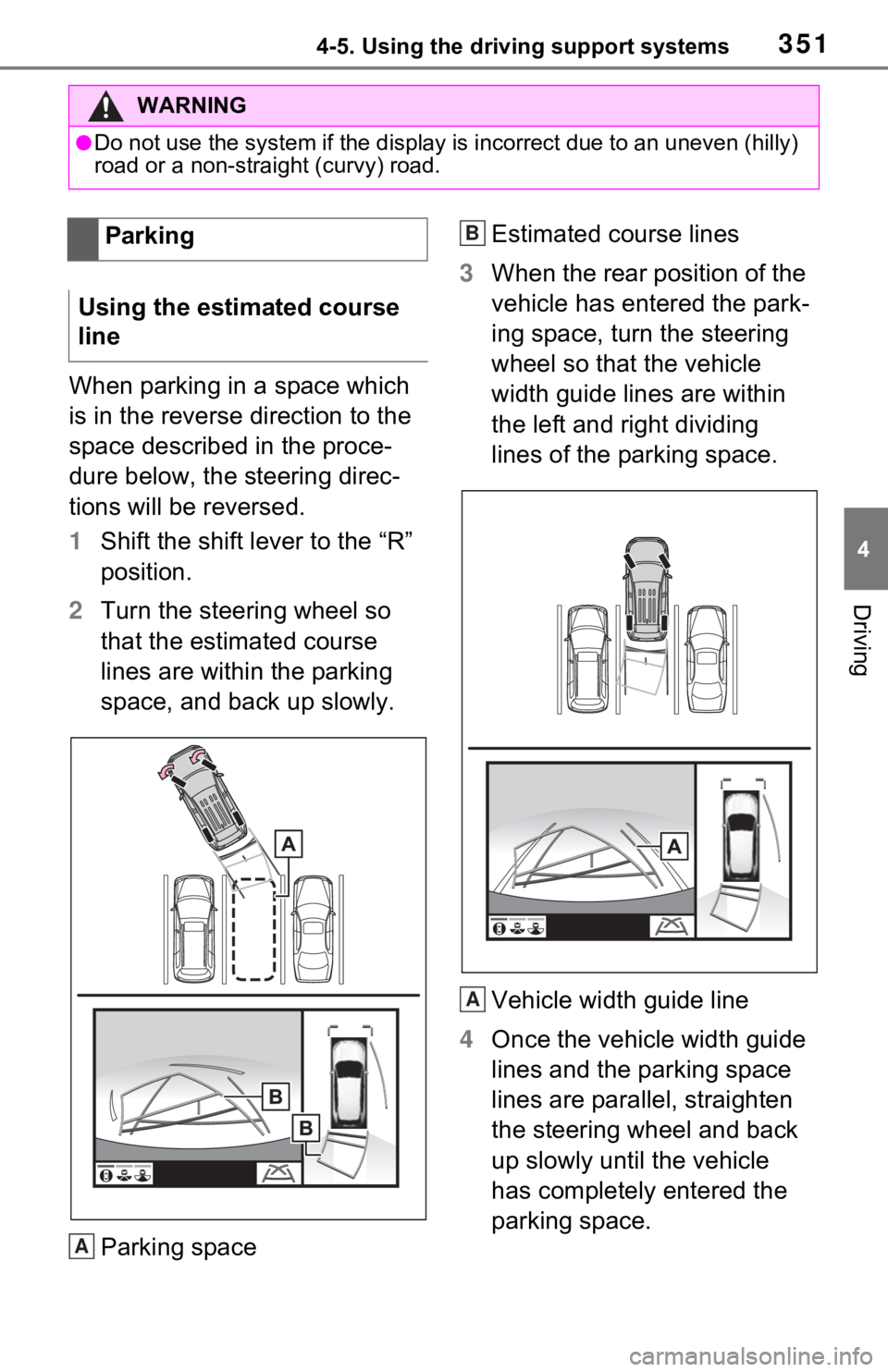 TOYOTA RAV4 HYBRID 2021  Owners Manual 3514-5. Using the driving support systems
4
Driving
When parking in a space which 
is in the reverse direction to the 
space described in the proce-
dure below, the steering direc-
tions will be rever