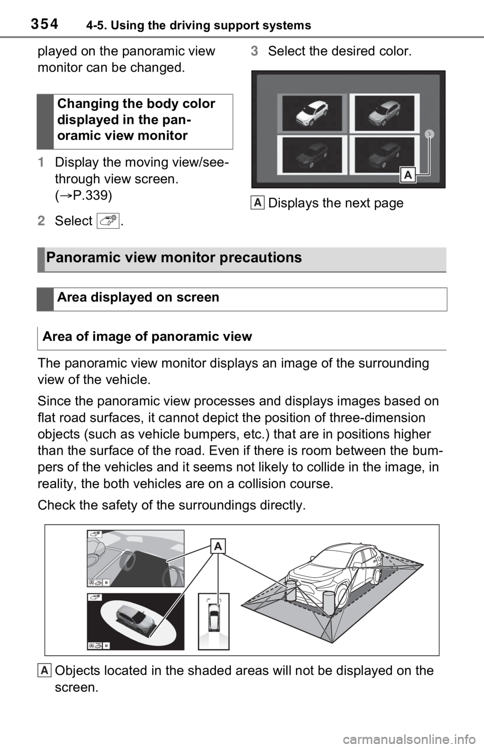 TOYOTA RAV4 HYBRID 2021  Owners Manual 3544-5. Using the driving support systems
played on the panoramic view 
monitor can be changed.
1Display the moving view/see-
through view screen. 
( P.339)
2 Select  . 3
Select the desired color.

