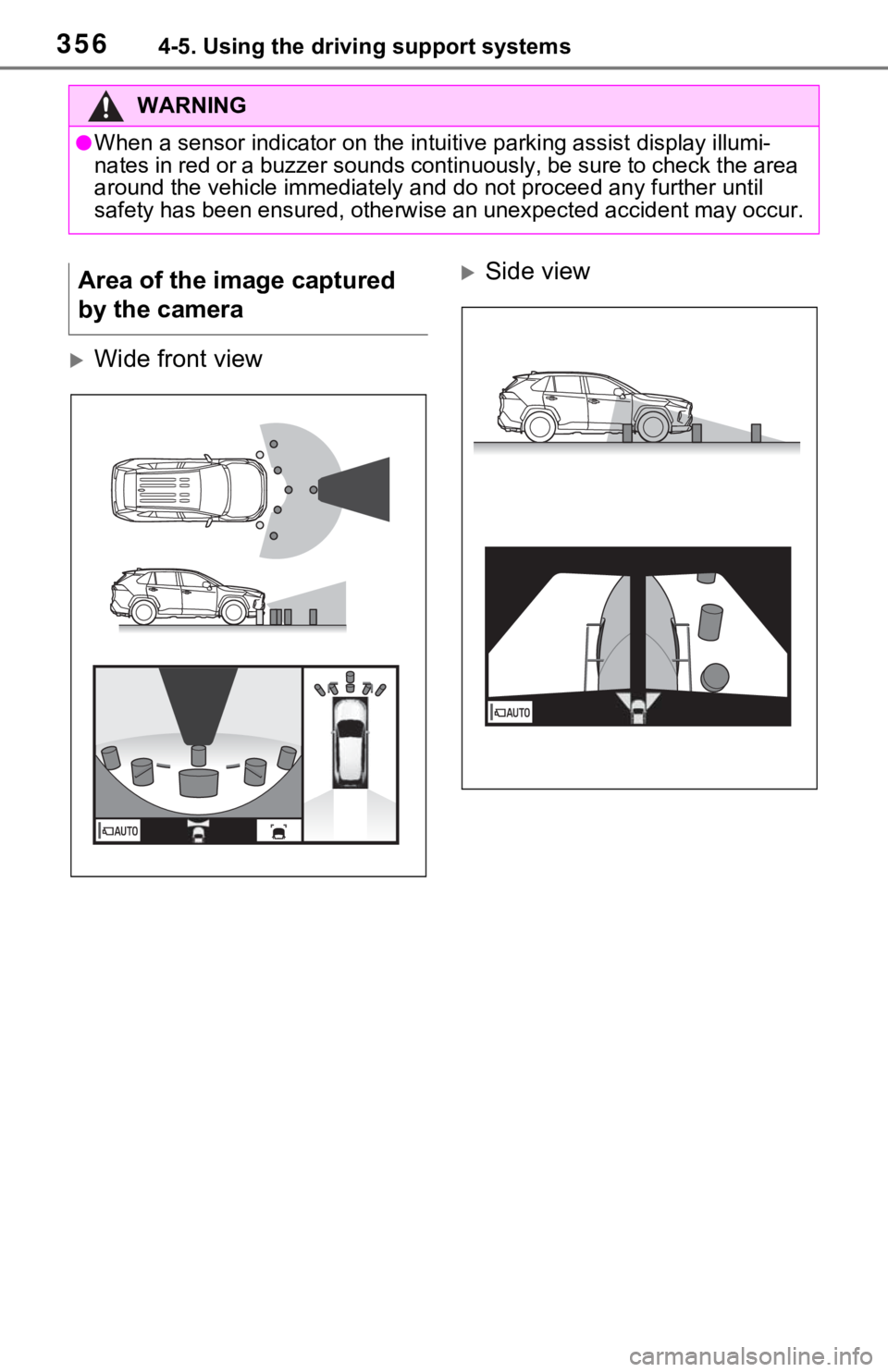 TOYOTA RAV4 HYBRID 2021 Owners Manual 3564-5. Using the driving support systems
Wide front view
Side view
WARNING
●When a sensor indicator on the intuitive parking assist display illumi-
nates in red or a buzzer sounds continuousl TOYOTA RAV4 HYBRID 2021 Owners Manual 3564-5. Using the driving support systems
Wide front view
Side view
WARNING
●When a sensor indicator on the intuitive parking assist display illumi-
nates in red or a buzzer sounds continuousl