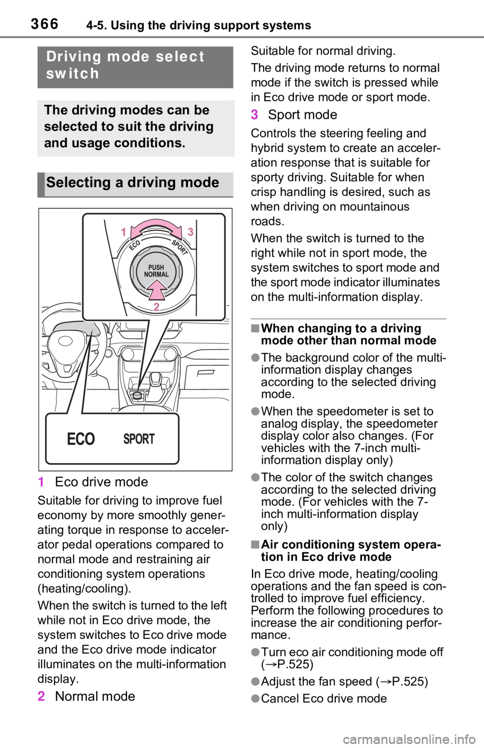 TOYOTA RAV4 HYBRID 2021 Owners Manual 3664-5. Using the driving support systems
1Eco drive mode
Suitable for driving to improve fuel
economy by more smoothly gener-
ating torque in response to acceler-
ator pedal operations compared to
TOYOTA RAV4 HYBRID 2021 Owners Manual 3664-5. Using the driving support systems
1Eco drive mode
Suitable for driving to improve fuel
economy by more smoothly gener-
ating torque in response to acceler-
ator pedal operations compared to